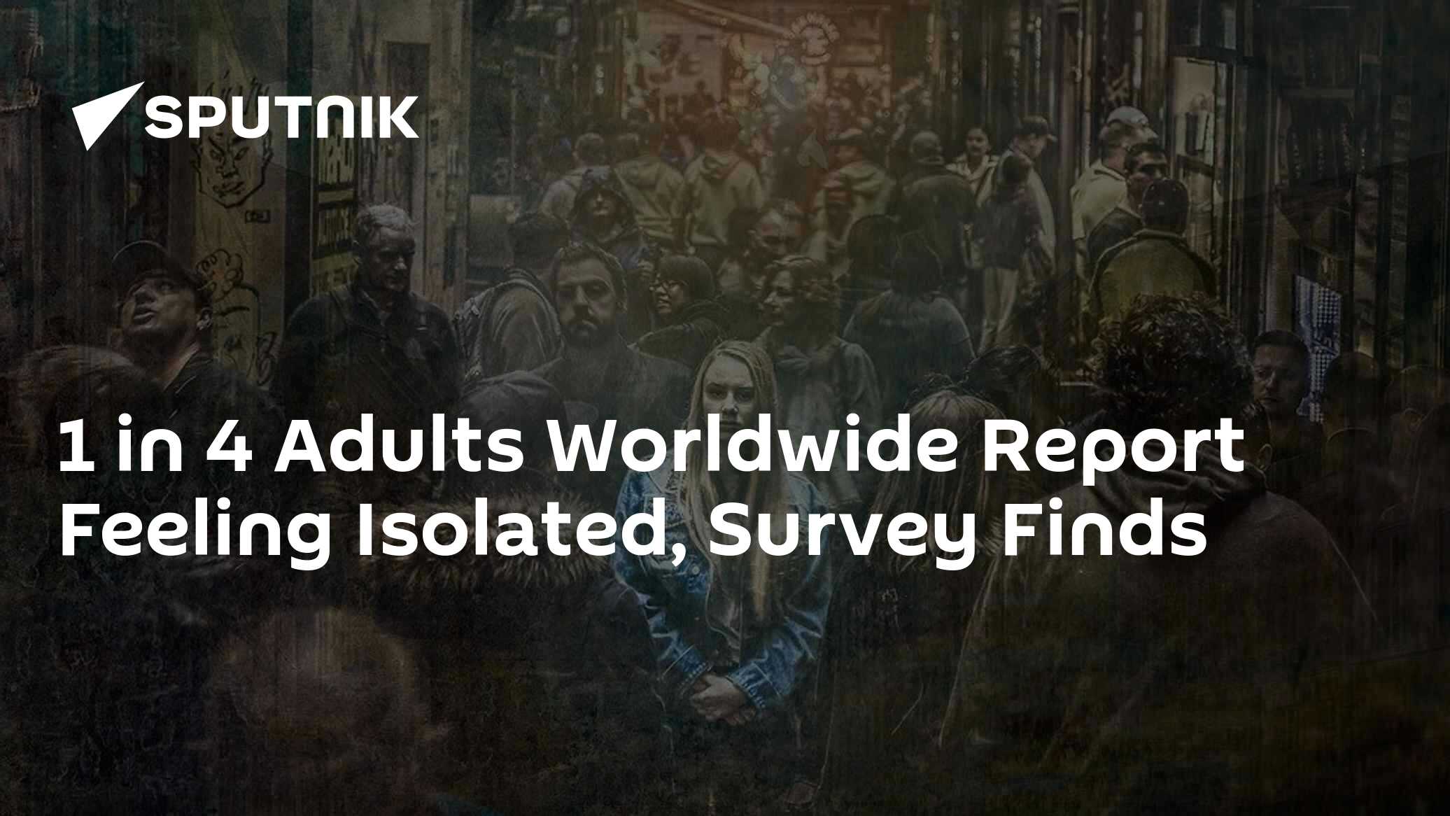 1 in 4 Adults Worldwide Report Feeling Isolated, Survey Finds - Vimarsana News