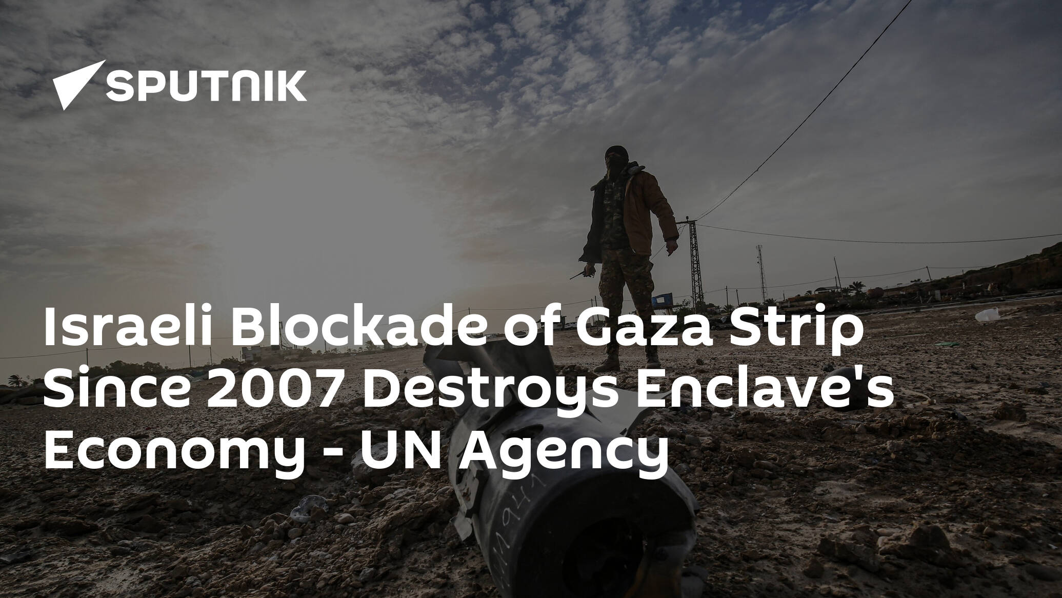Israeli Blockade of Gaza Strip Since 2007 Destroys Enclave's Economy – UN Agency