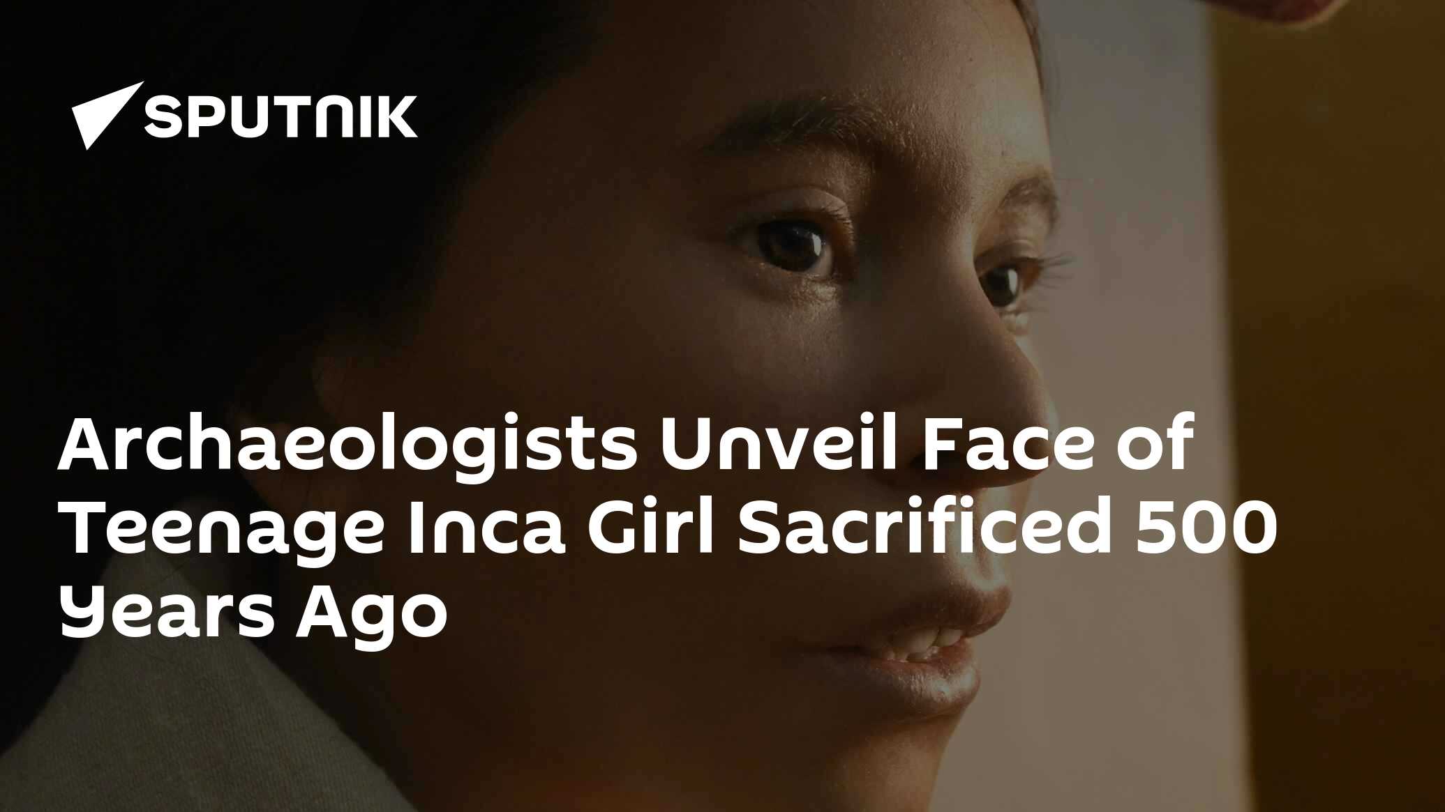 Face of Peru's Inca Girl Sacrificed 500 Years Ago Unveiled