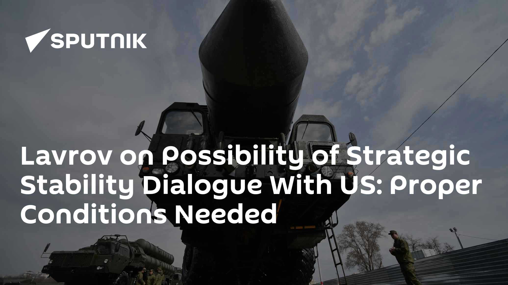 Lavrov on Possibility of Strategic Stability Dialogue With US: Proper Conditions Needed - Vimarsana News