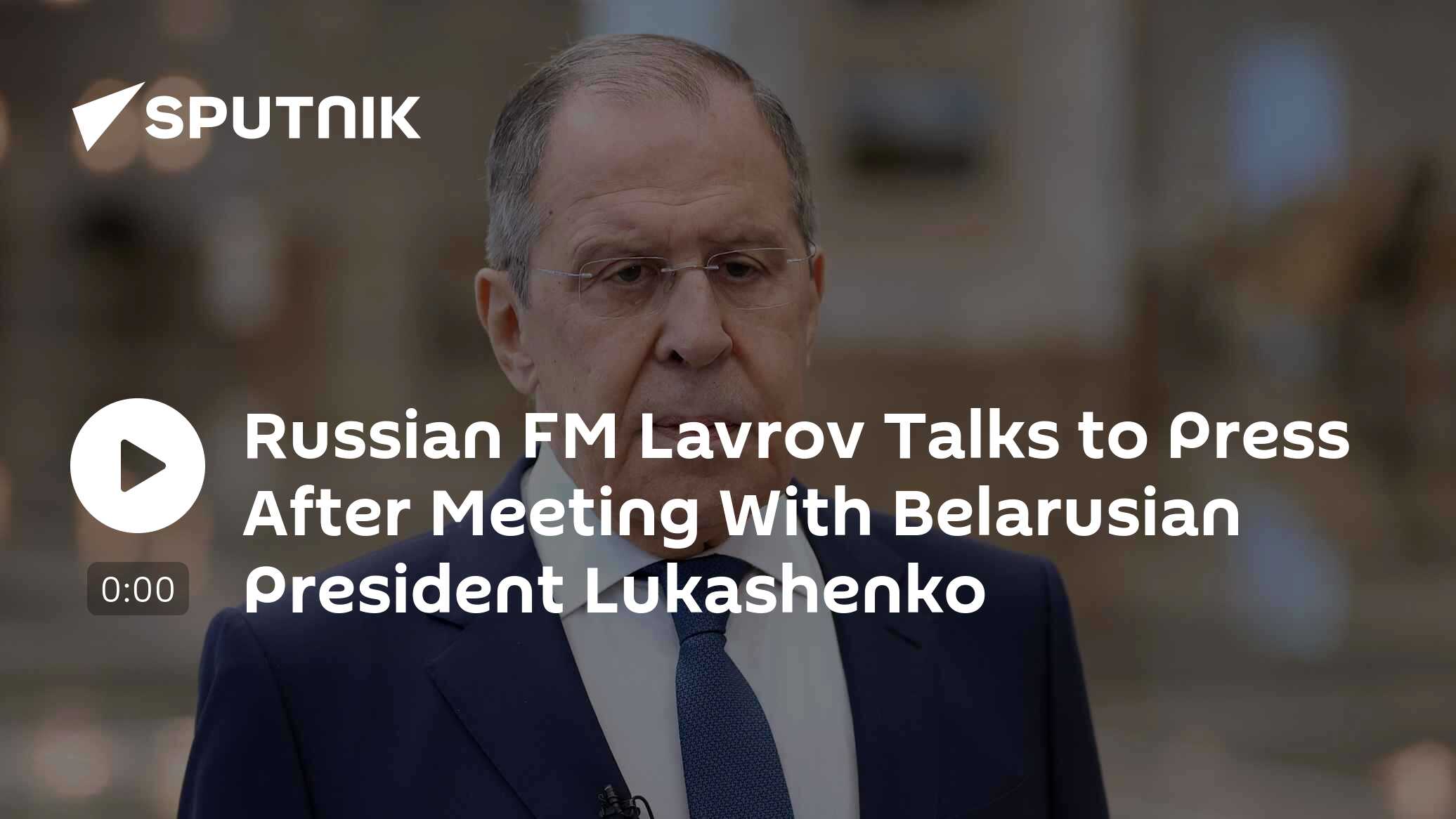 Russian FM Lavrov Talks to Press After Meeting With Belarusian President Lukashenko - Vimarsana News