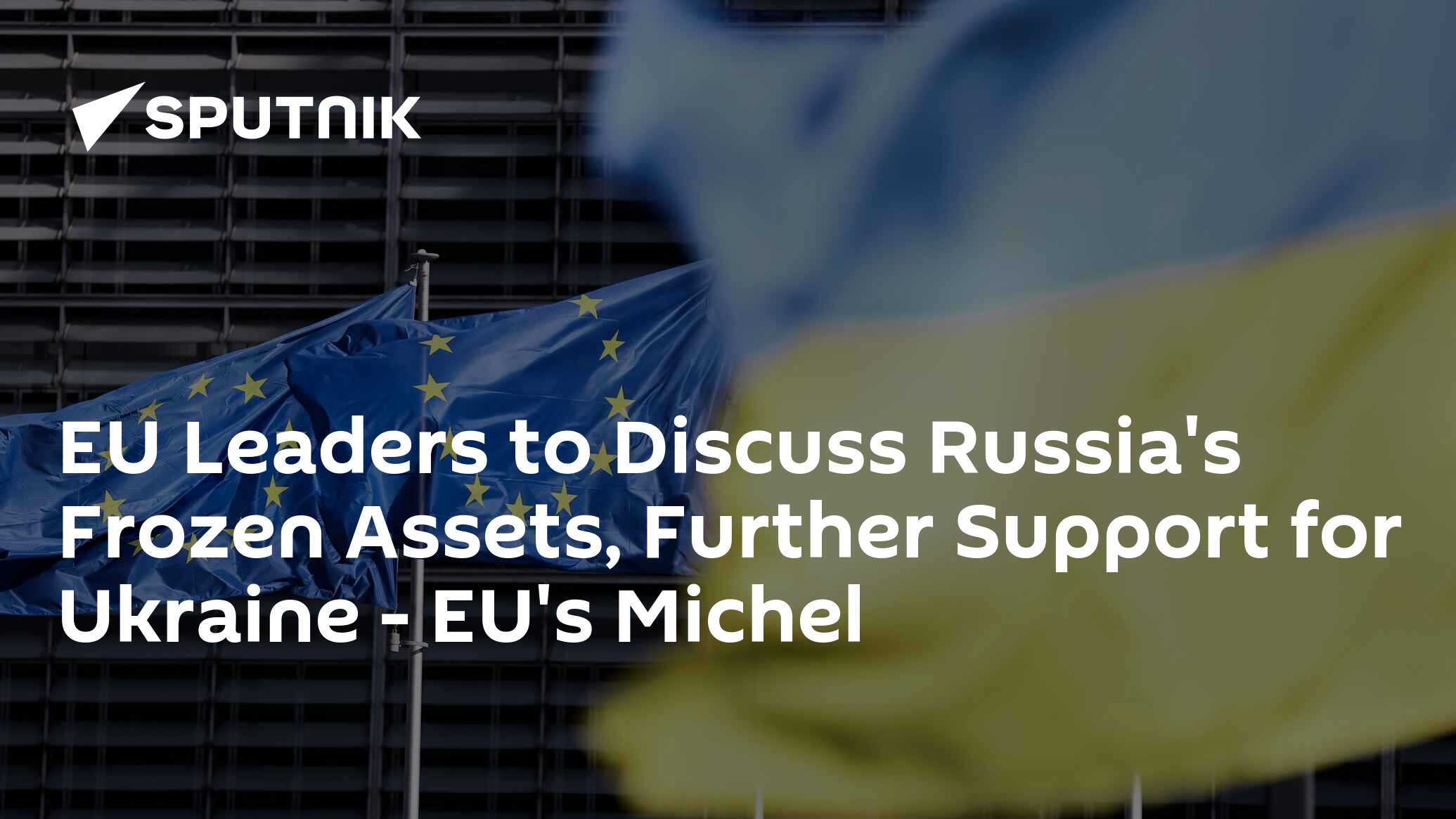 EU Leaders To Discuss Russia's Frozen Assets, Further Support For ...