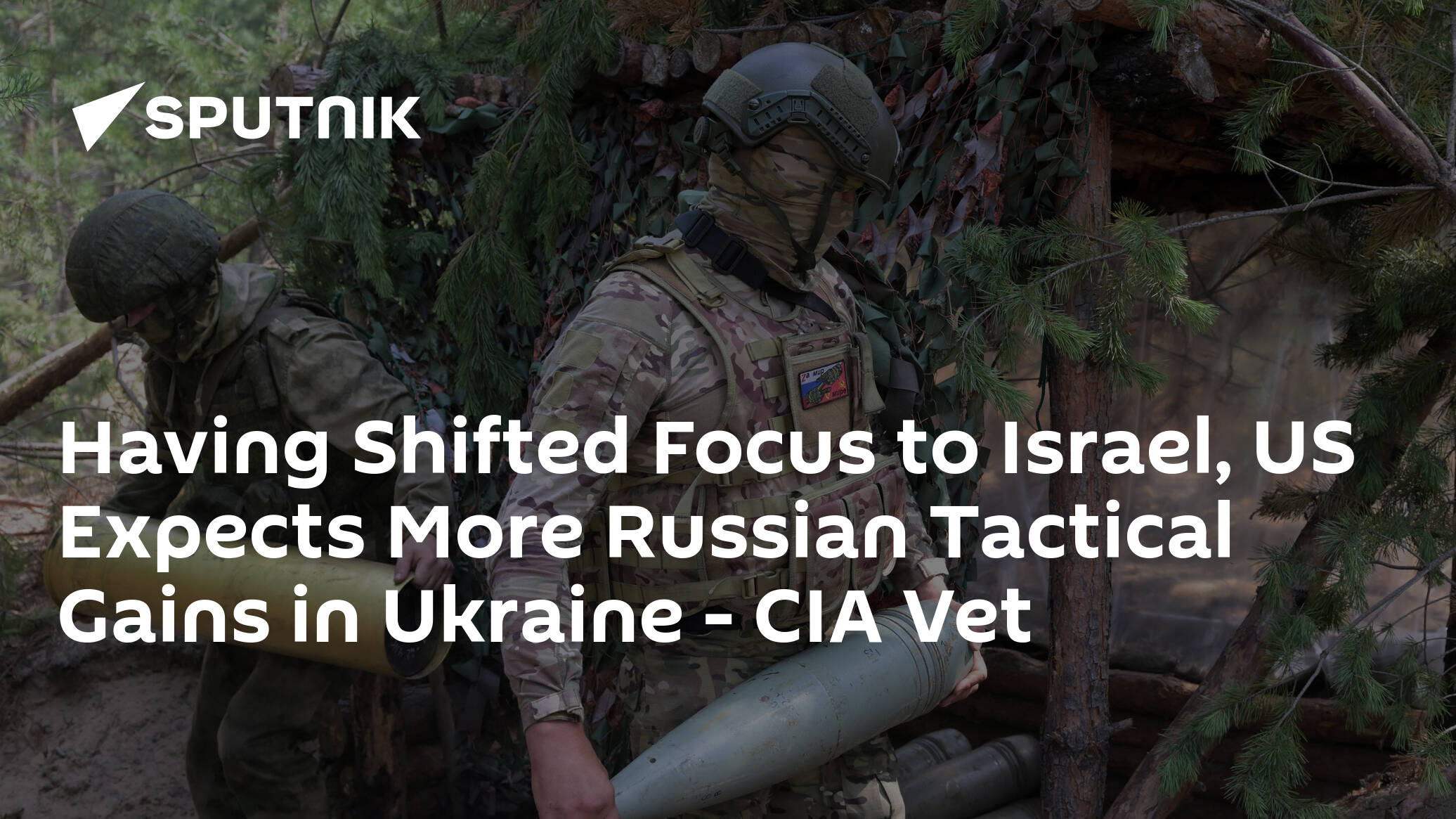 Having Shifted Focus to Israel, US Expects More Russian Tactical Gains in Ukraine – CIA Vet