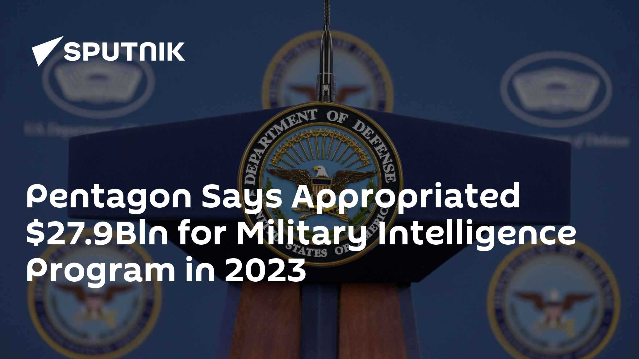 Pentagon Says Appropriated $27.9Bln for Military Intelligence Program ...