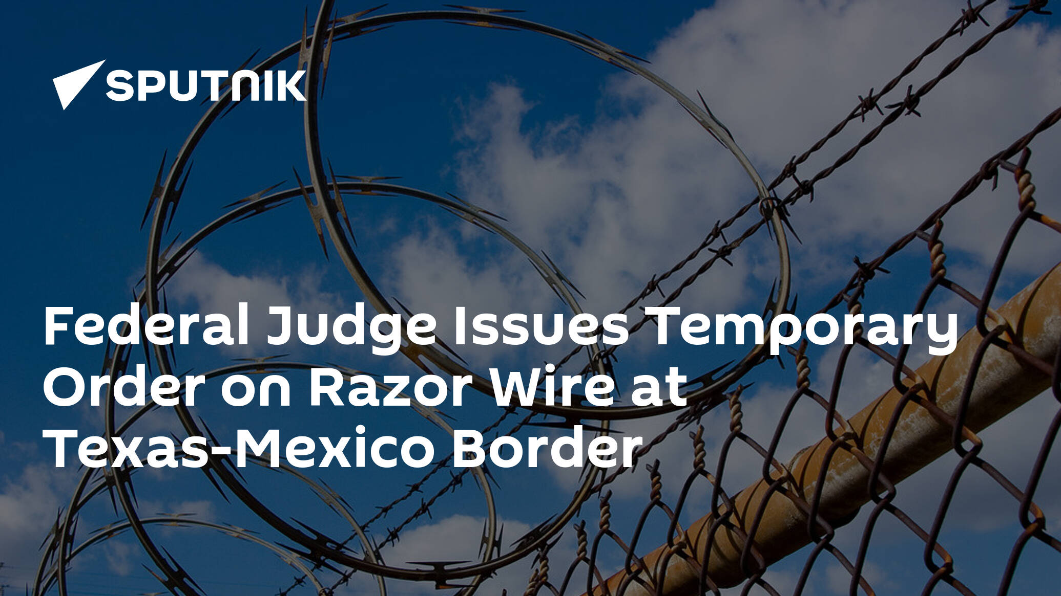 Federal Judge Issues Temporary Order on Razor Wire at Texas-Mexico Border