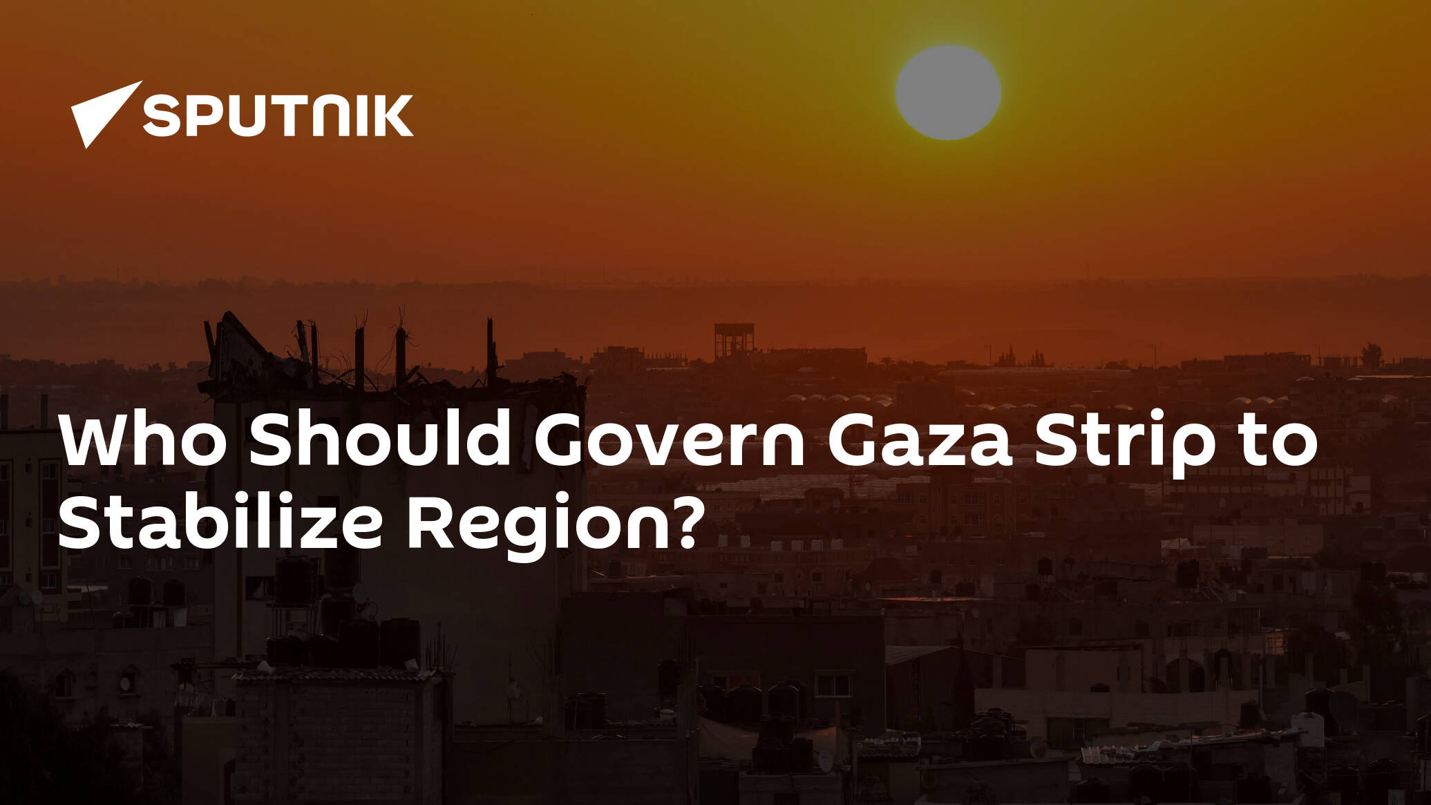 Who Should Govern Gaza Strip to Stabilize Region?