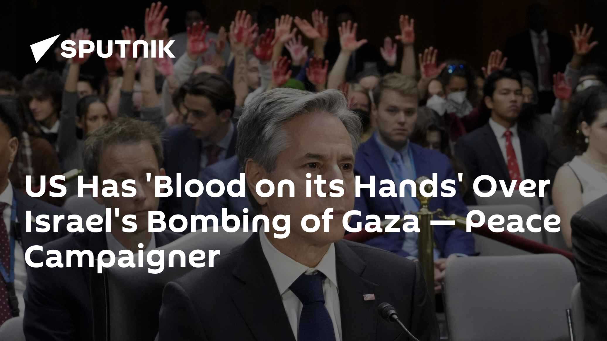 US Has 'Blood on its Hands' Over Israel's Bombing of Gaza — Peace Campaigner - Vimarsana News