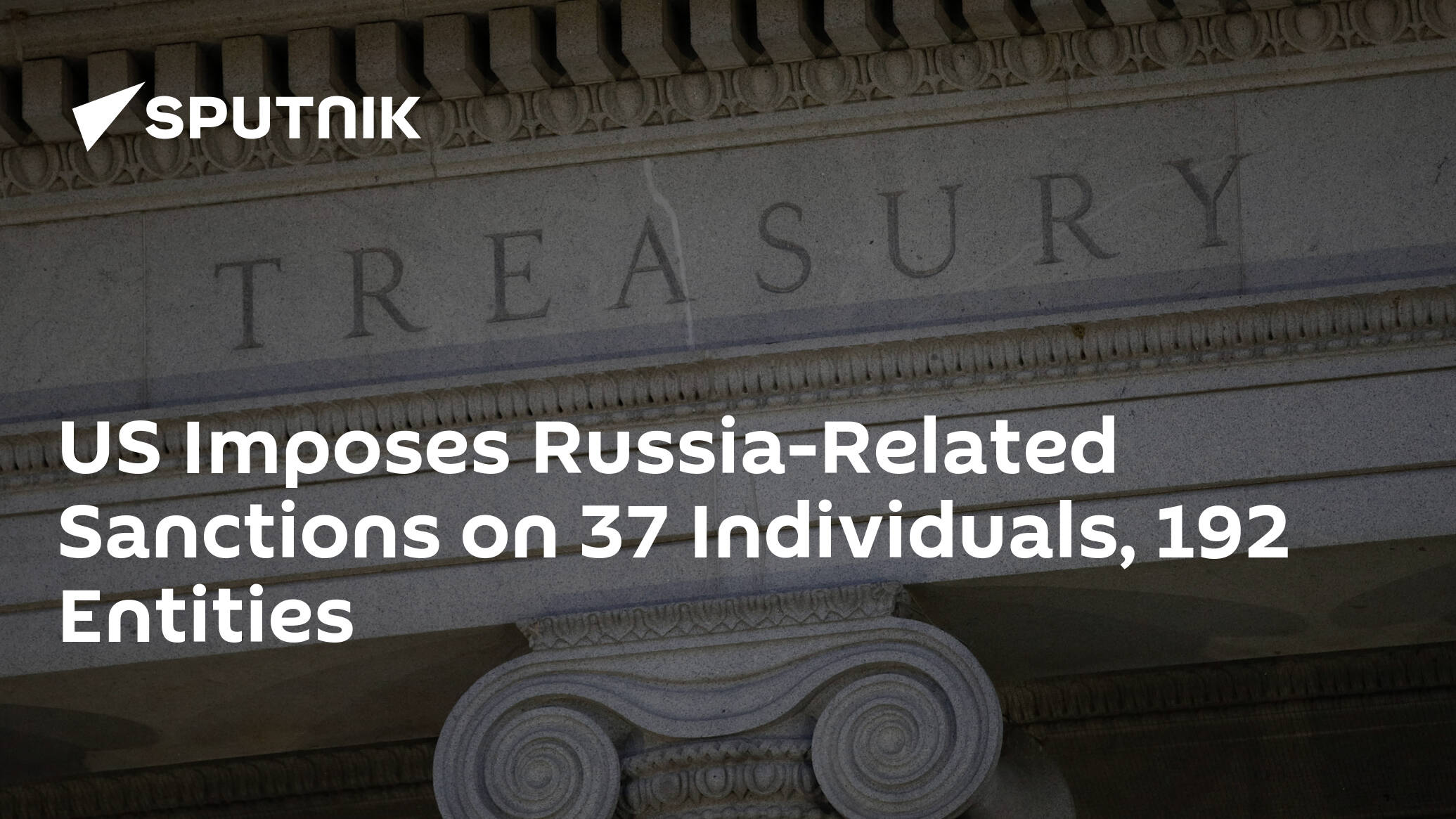 US Imposes Russia-Related Sanctions on 37 Individuals, 192 Entities