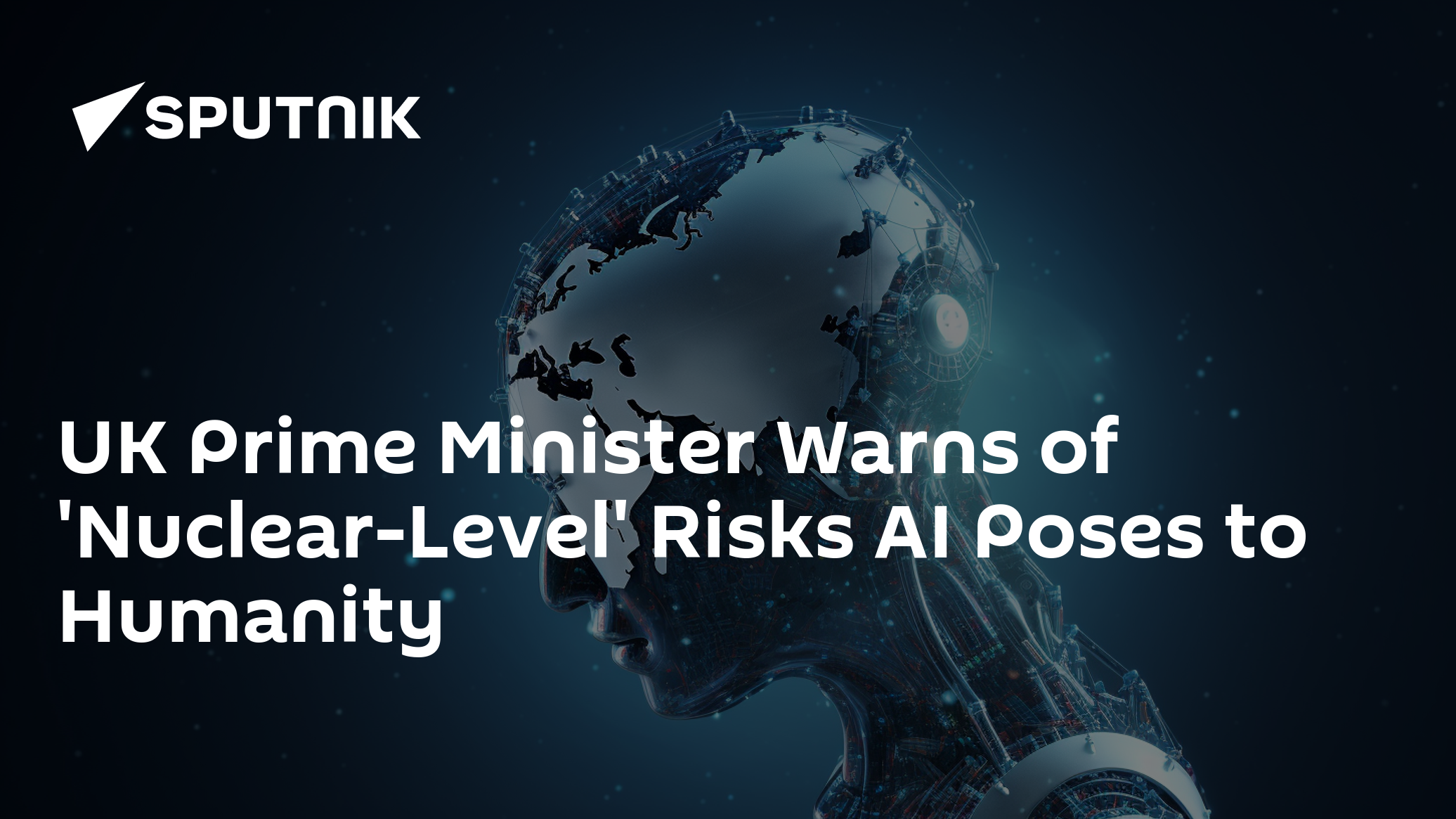 UK Prime Minister Warns of 'Nuclear-Level' Risks AI Poses to Humanity