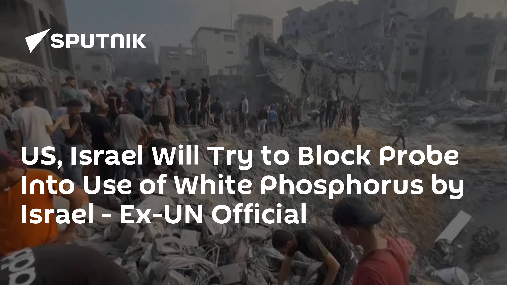 US, Israel Will Try to Block Probe Into Use of White Phosphorus by Israel – Ex-UN Official