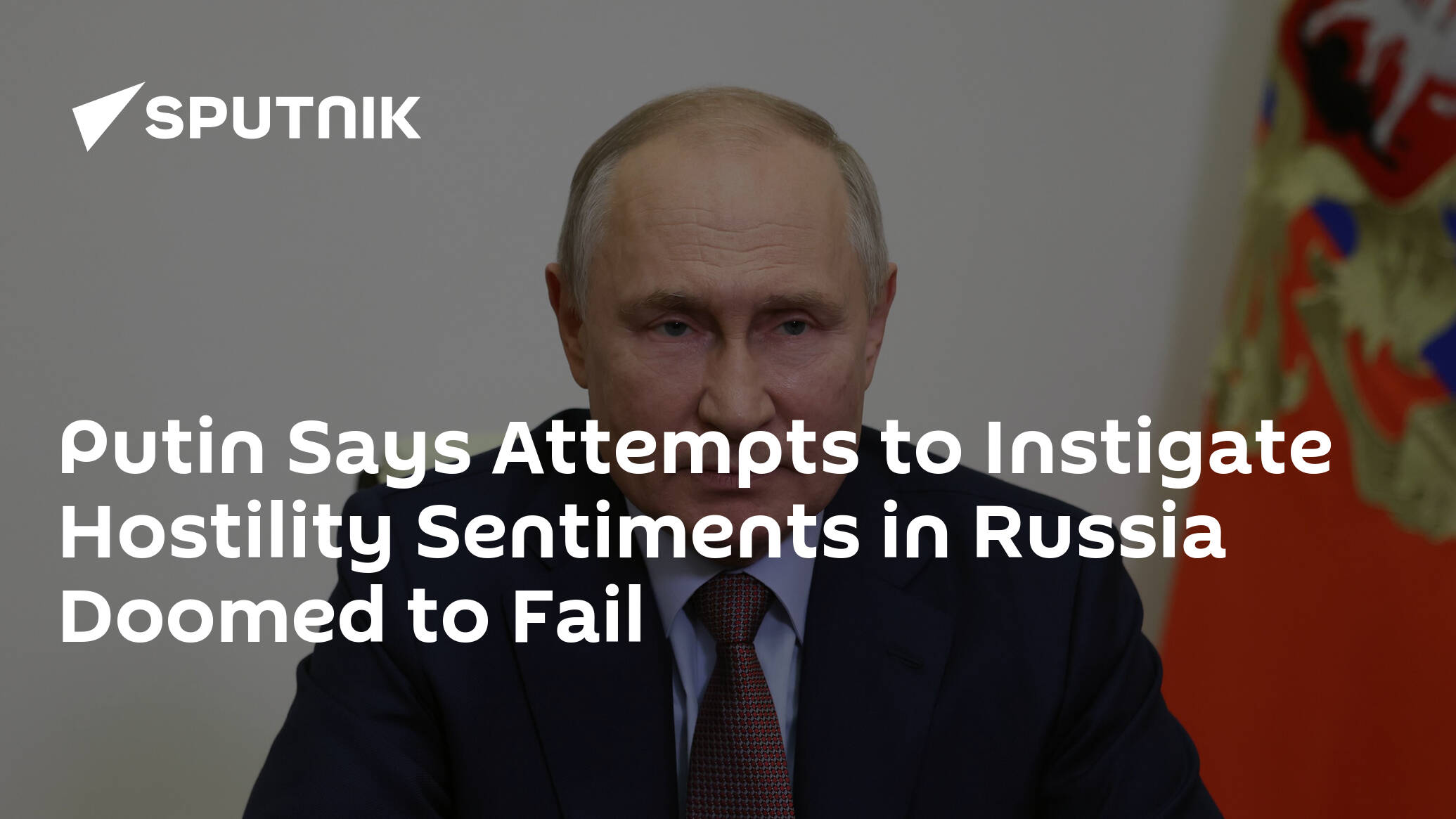 Putin Says Attempts to Instigate Hostility Sentiments in Russia Doomed to Fail
