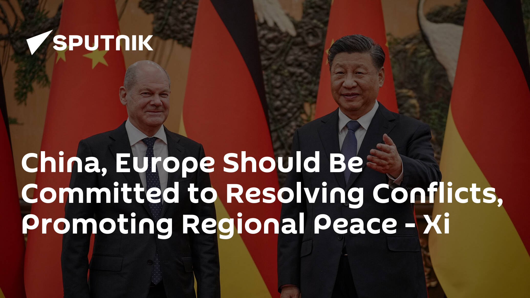 China, Europe Should Be Committed to Resolving Conflicts, Promoting Regional Peace – Xi