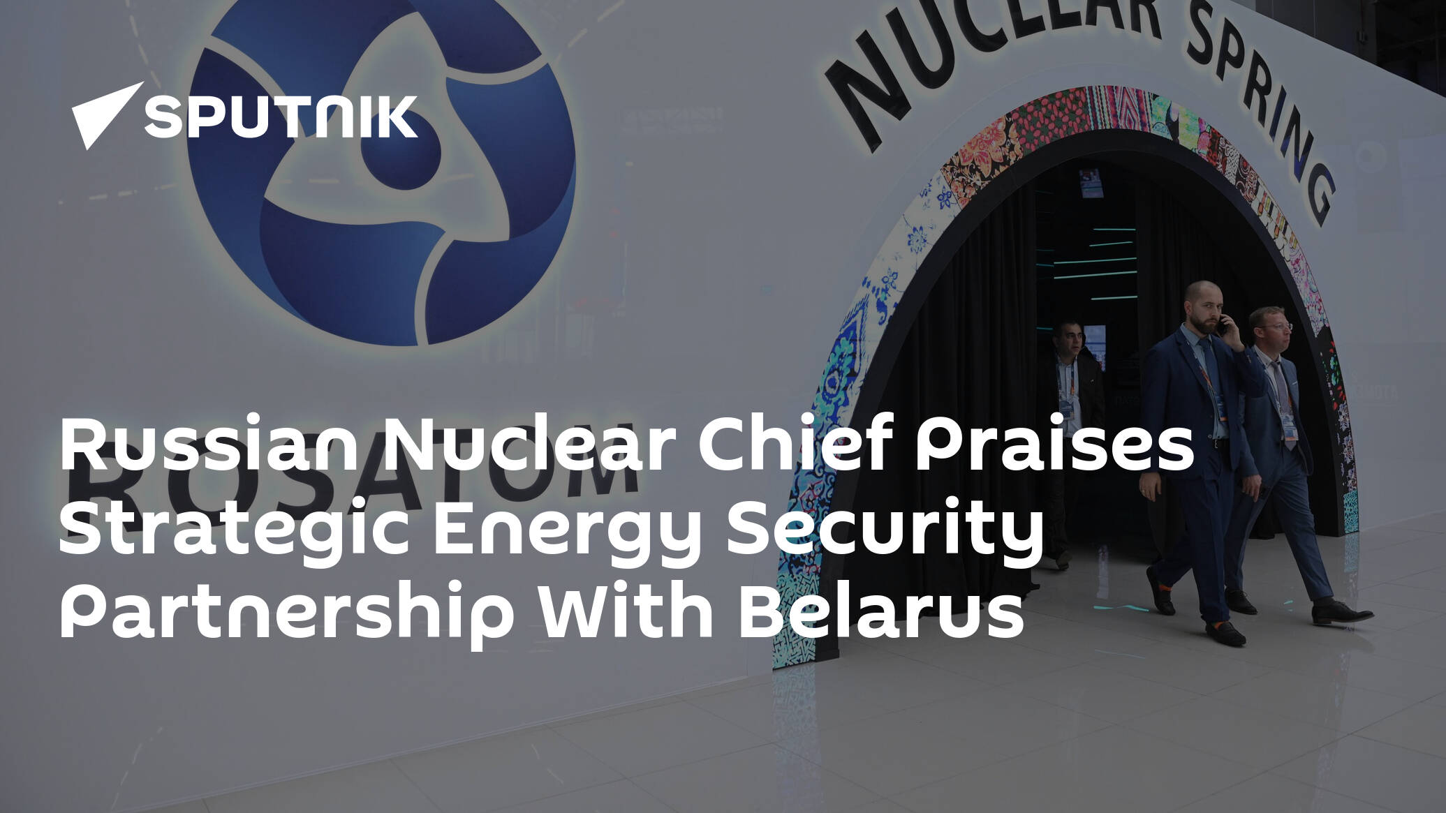 Russian Nuclear Chief Praises Strategic Energy Security Partnership With Belarus