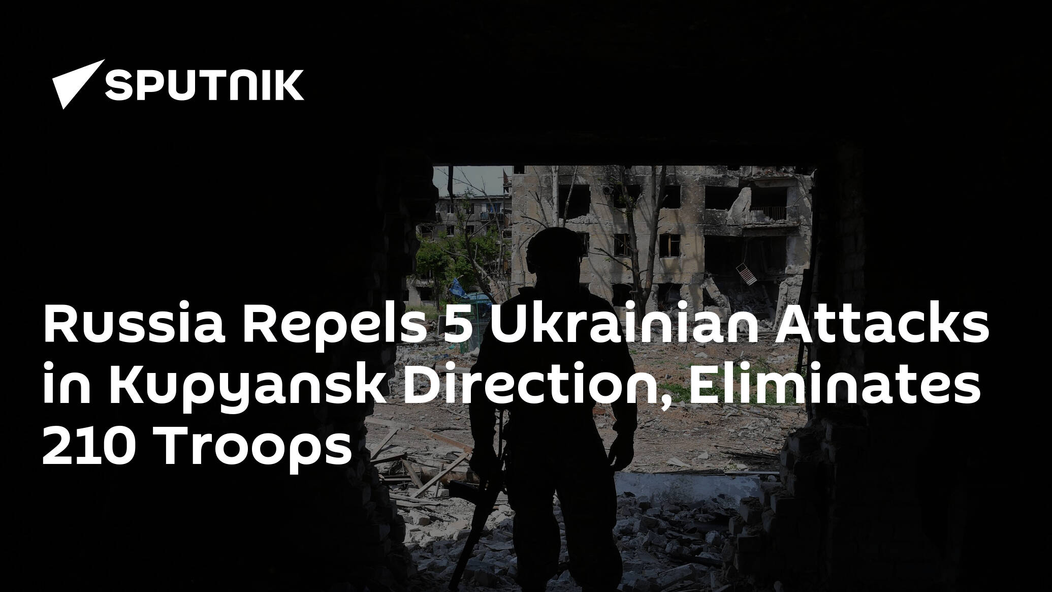 Russia Repels 5 Ukrainian Attacks in Kupyansk Direction, Eliminates 210 Troops