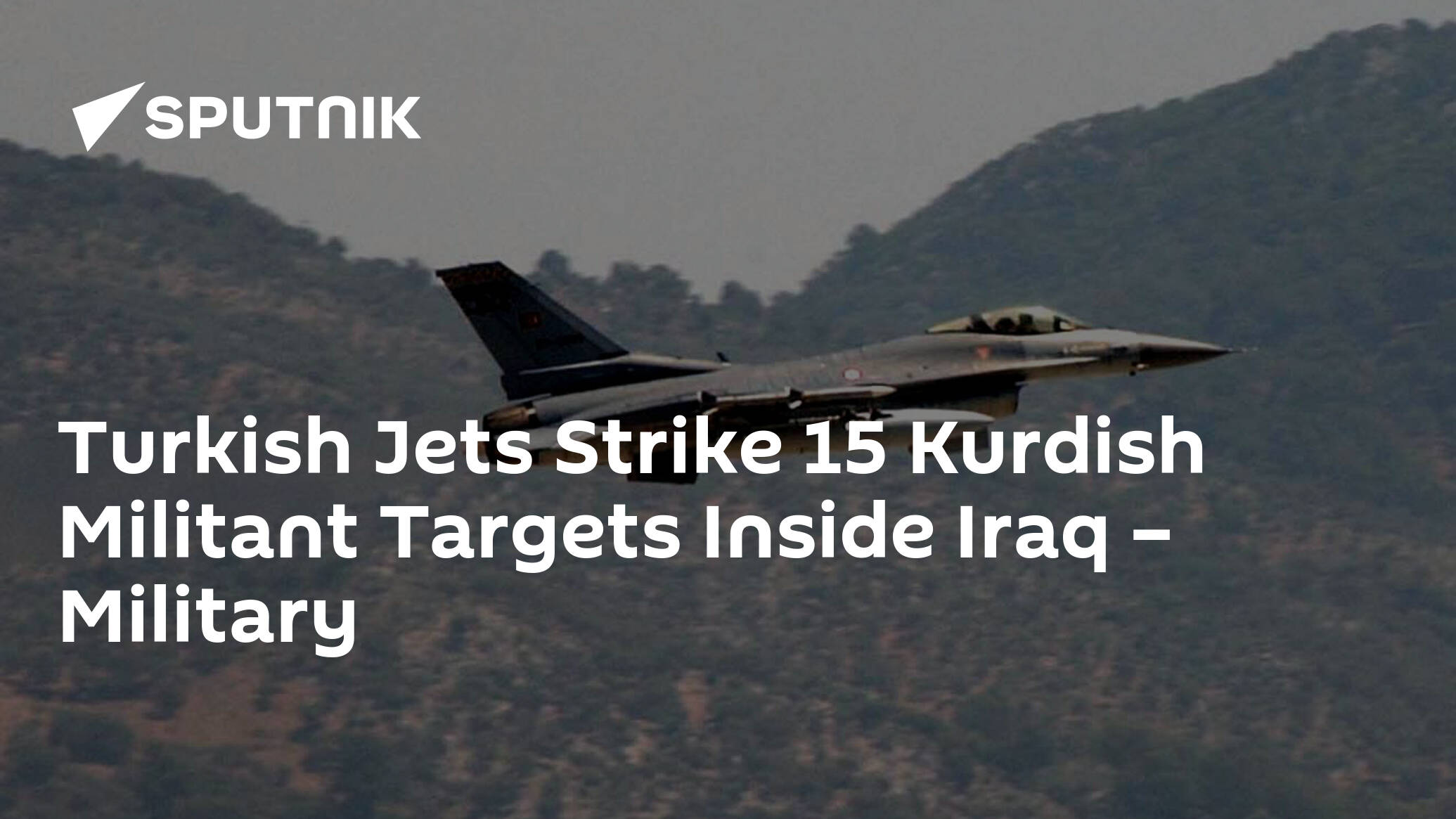 Turkish Jets Strike 15 Kurdish Militant Targets Inside Iraq – Military