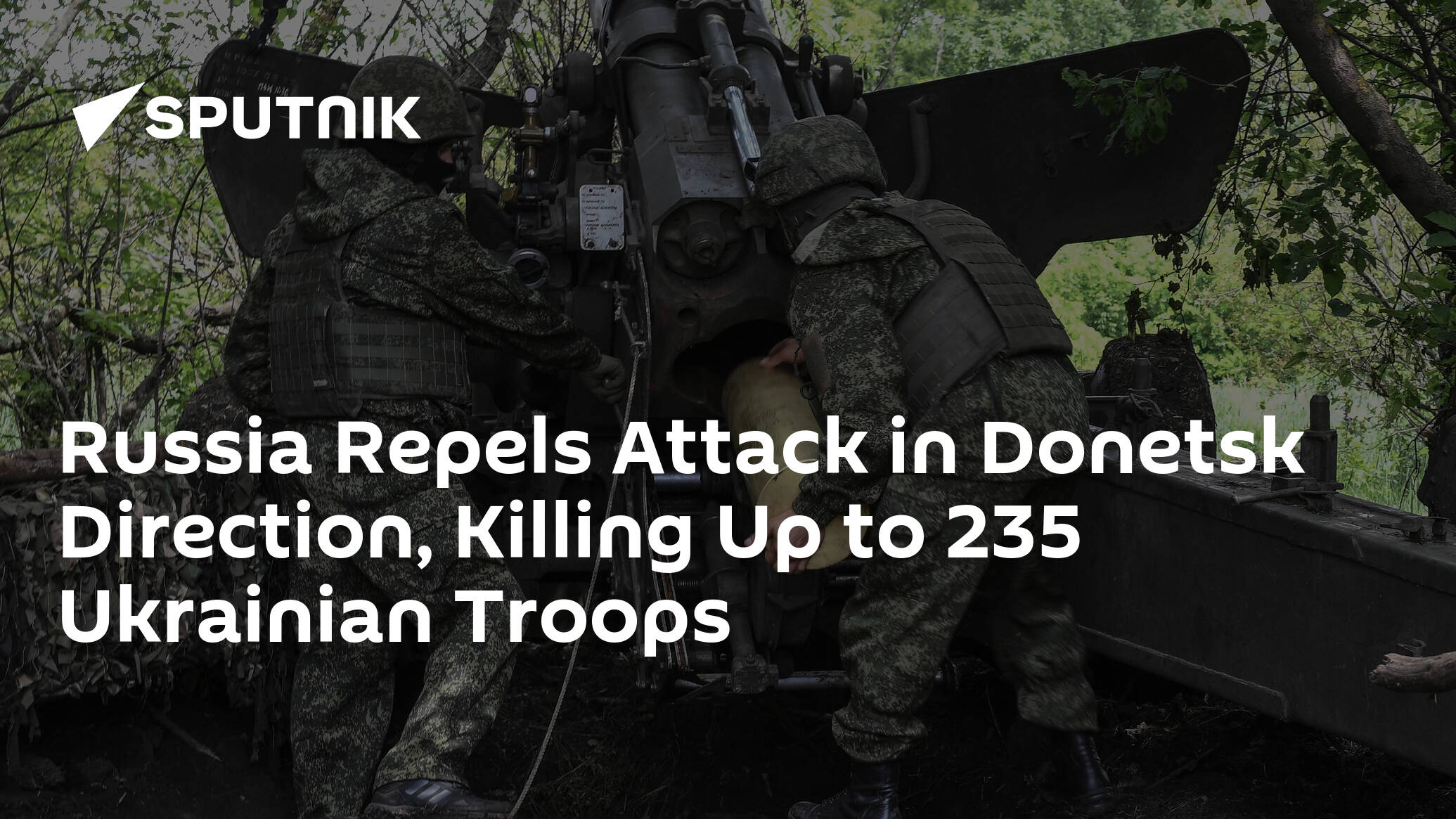 Russia Repels Attack in Donetsk Direction, Killing Up to 235 Ukrainian Troops