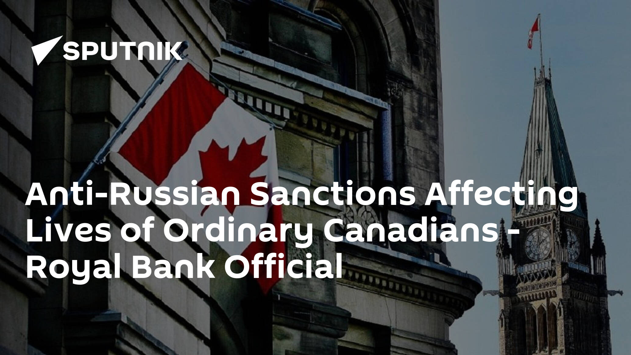 Anti-Russian Sanctions Affecting Lives of Ordinary Canadians – Royal Bank Official
