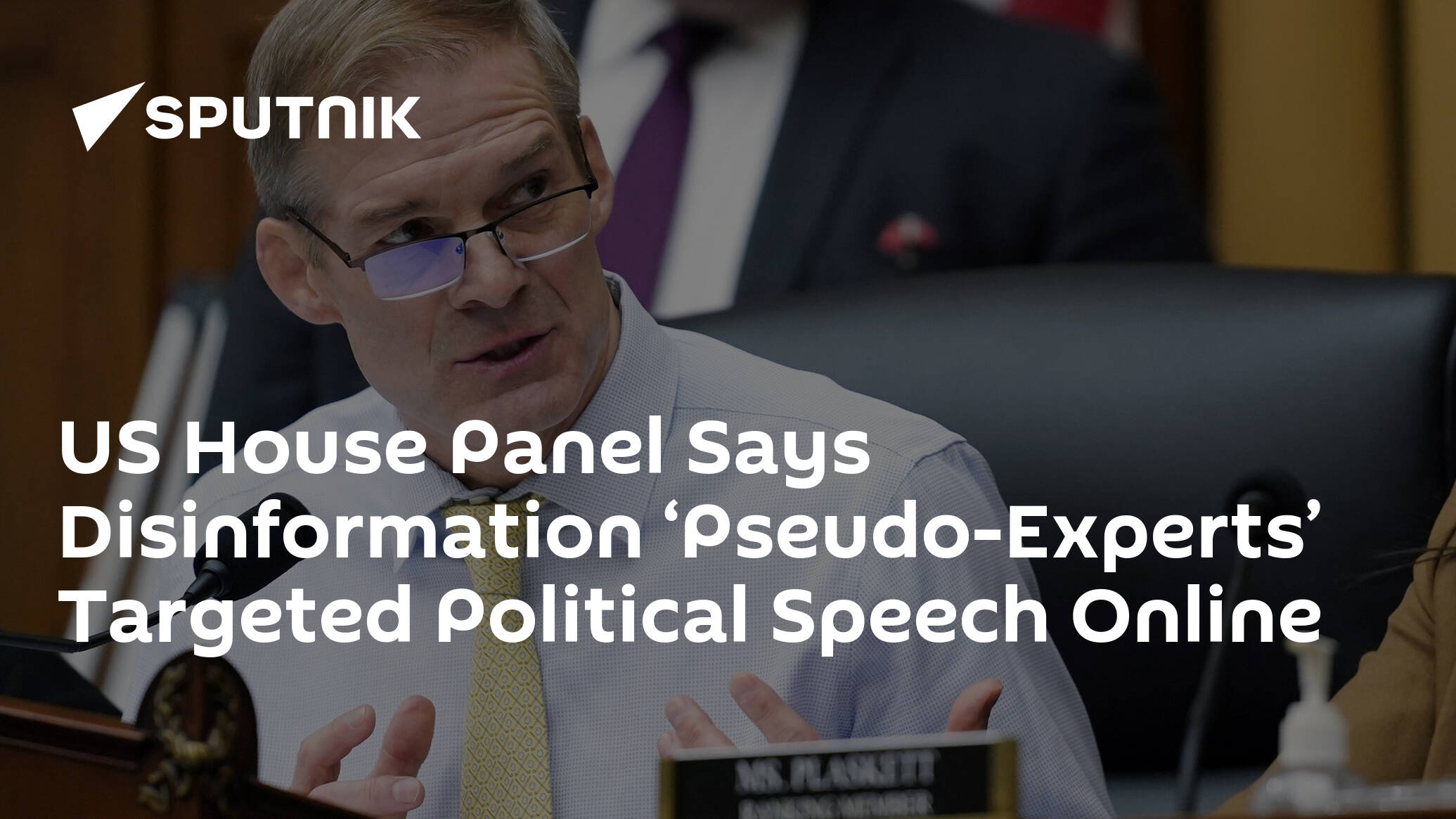 US House Panel Says Disinformation ‘Pseudo-Experts’ Targeted Political Speech Online