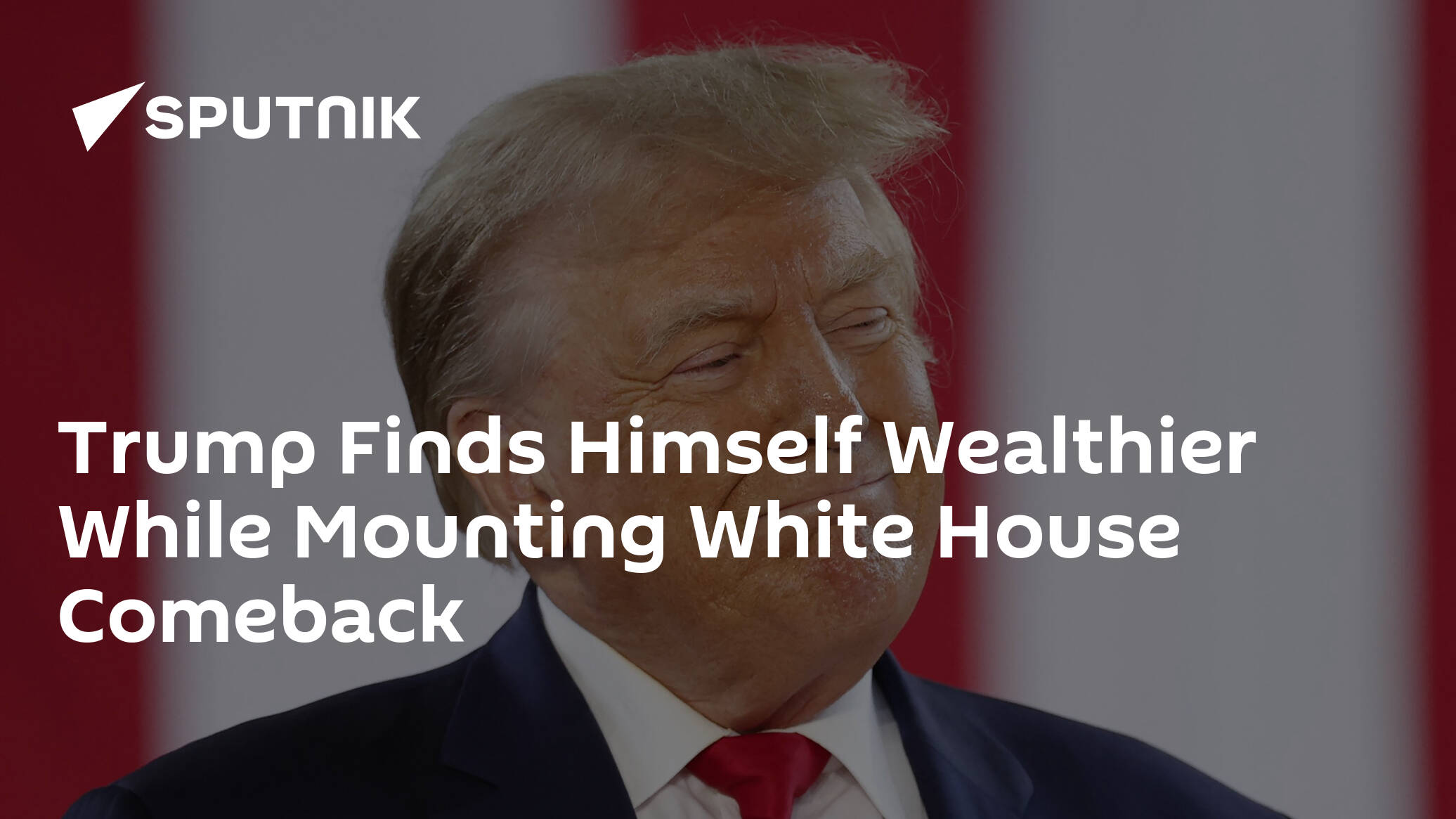 Trump Finds Himself Wealthier While Mounting White House Comeback