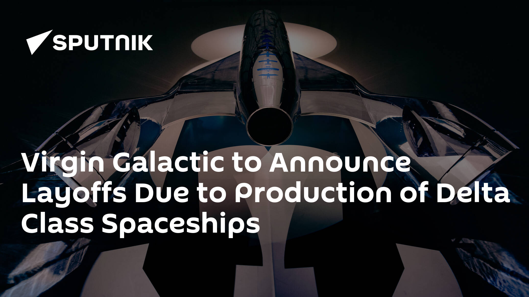 Virgin Galactic to Announce Layoffs Due to Production of Delta Class Spaceships