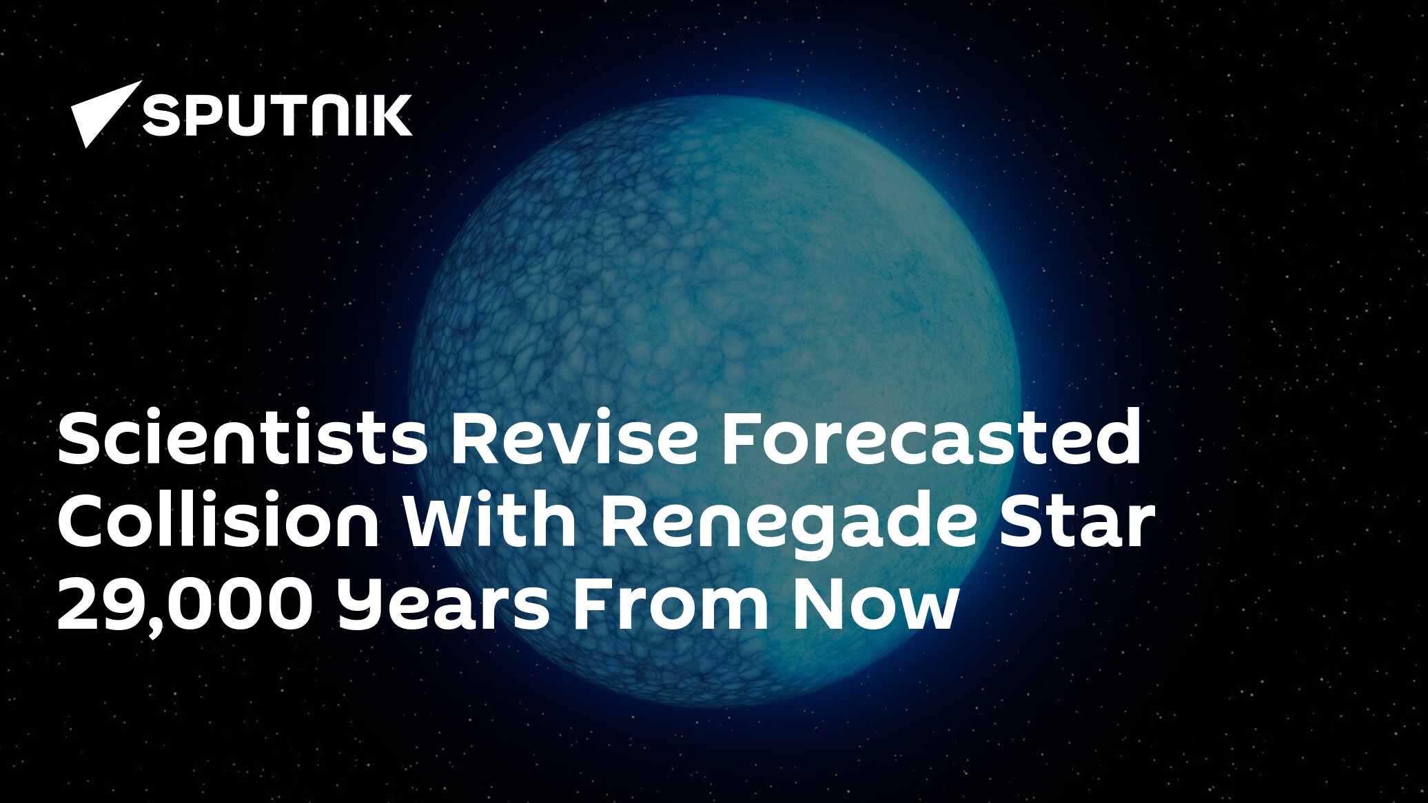 Scientists Revise Forecasted Collision With 'Rogue' Star 29,000 Years From Now - Vimarsana News