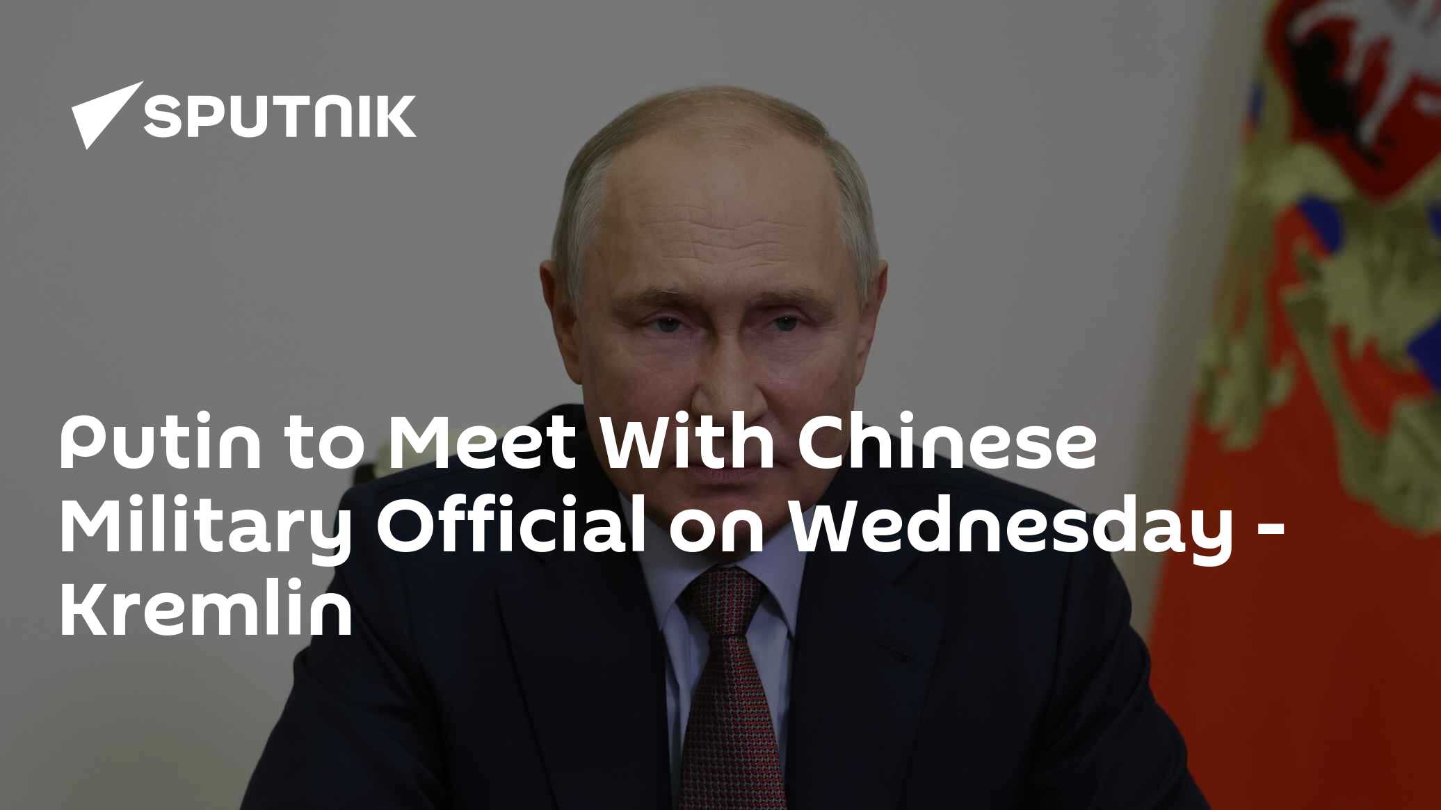 Putin to Meet With Chinese Military Official on Wednesday – Kremlin - Vimarsana News