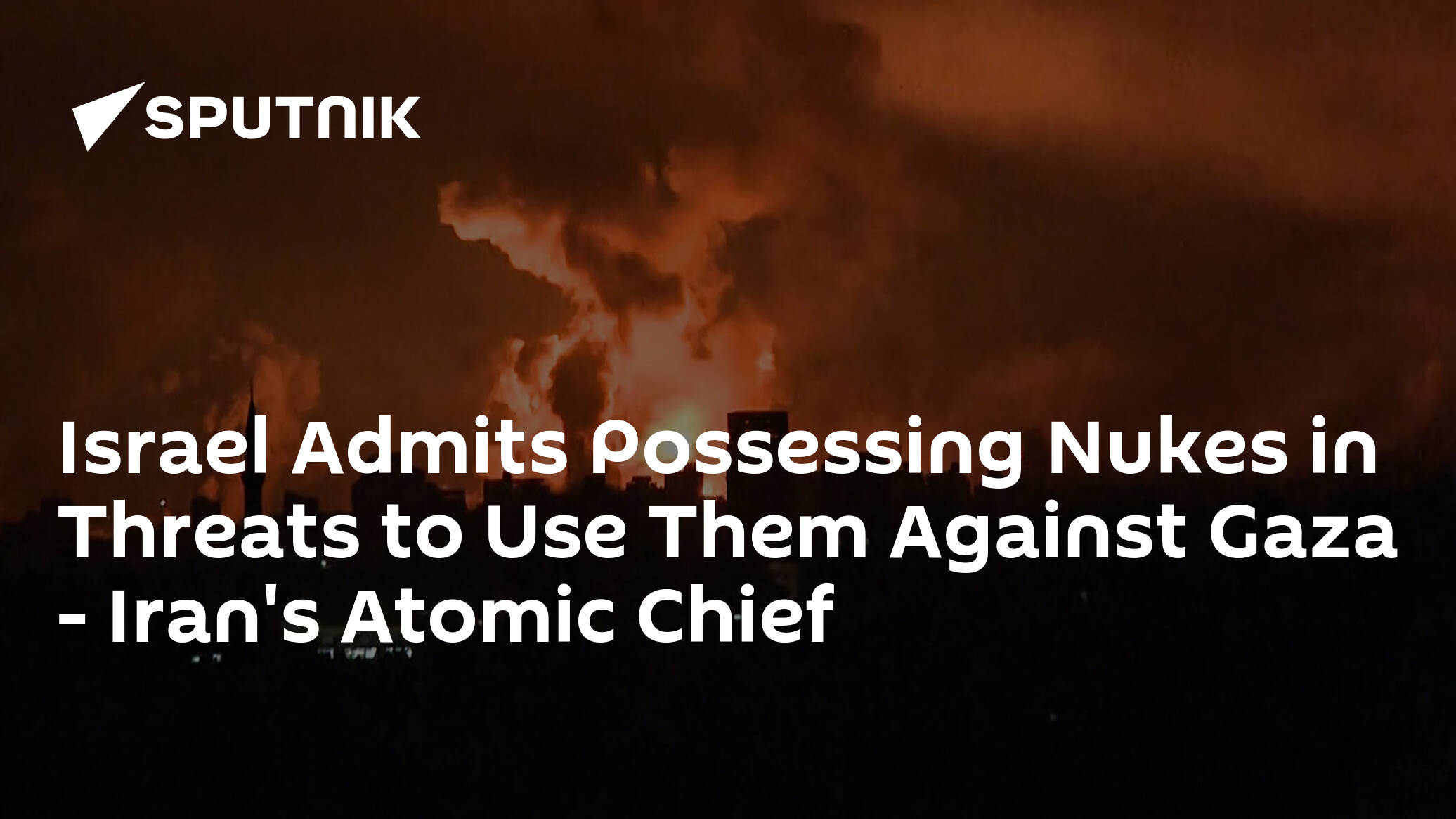 Israel Admits Possessing Nukes in Threats to Use Them Against Gaza – Iran's Atomic Chief