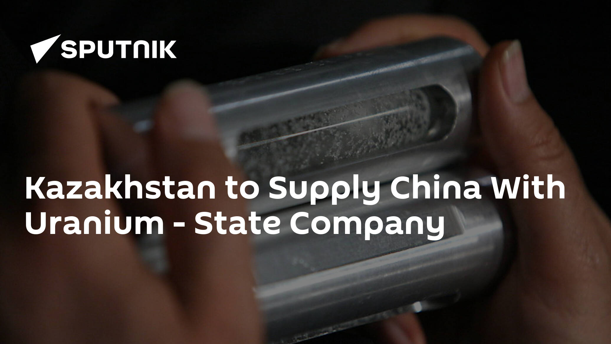 Kazakhstan to Supply China With Uranium – State Company