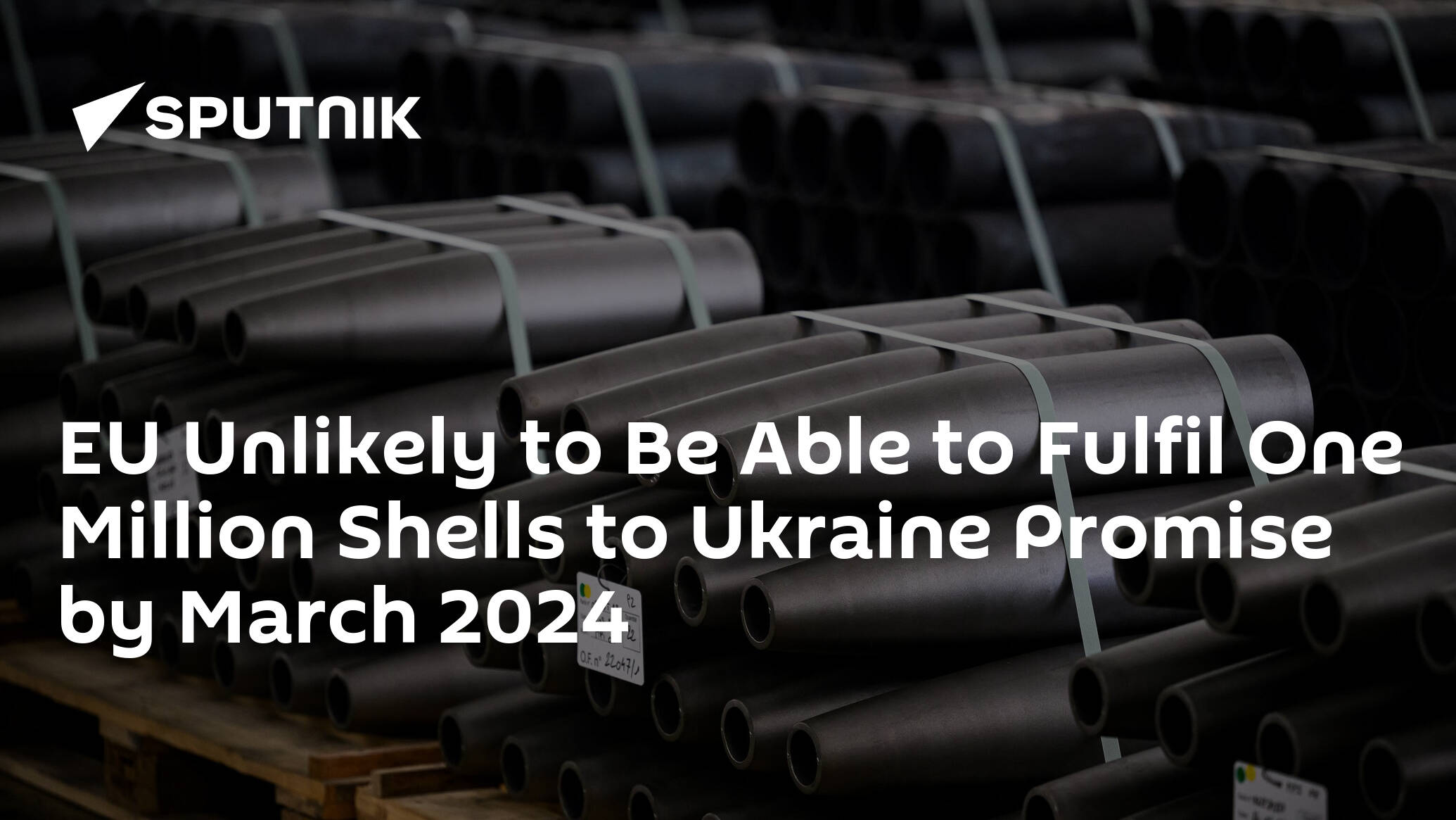 EU Unlikely to Be Able to Fulfil One Million Shells to Ukraine Promise by March 2024