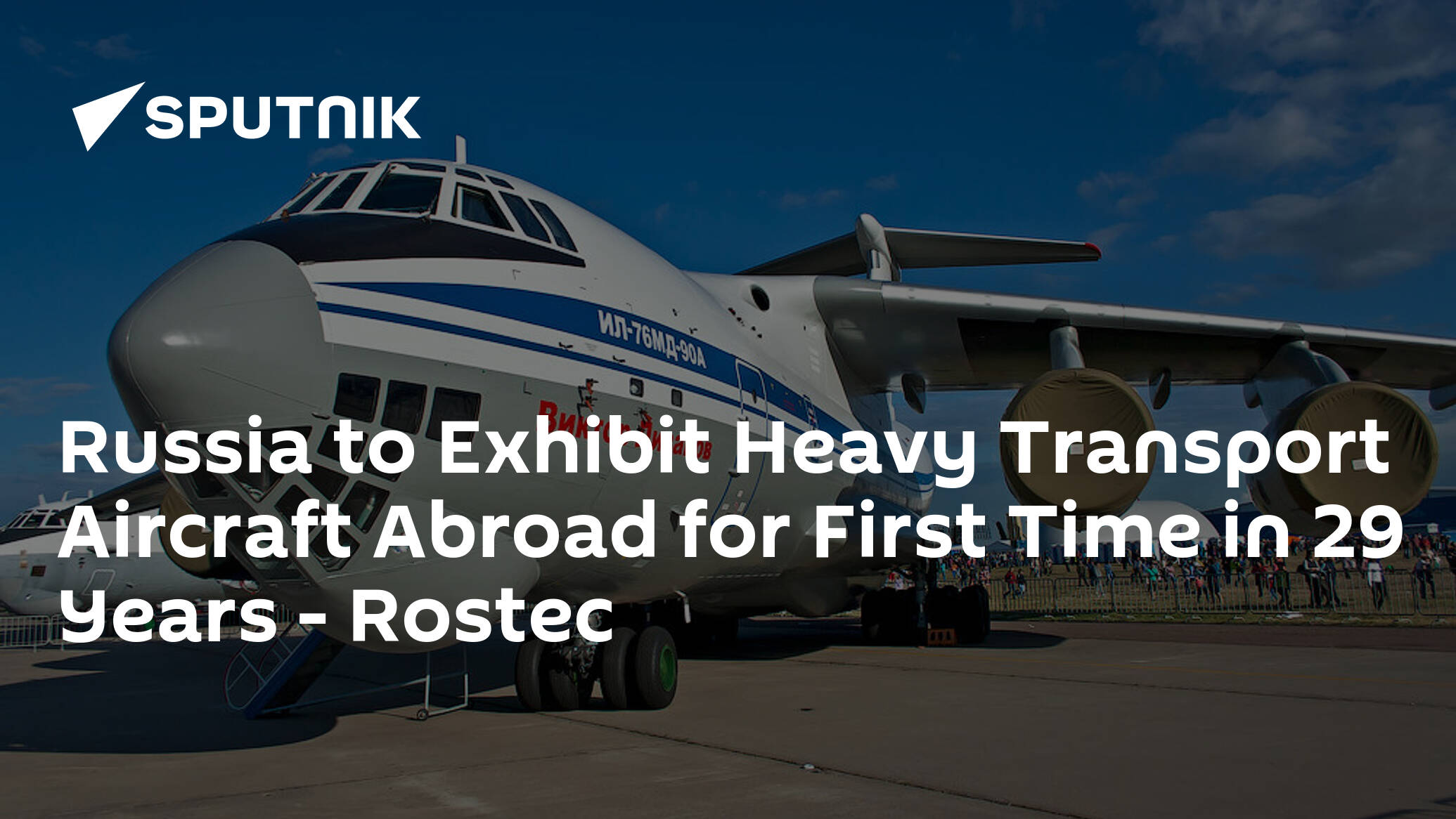 Russia to Exhibit Heavy Transport Aircraft Abroad for First Time in 29 Years – Rostec