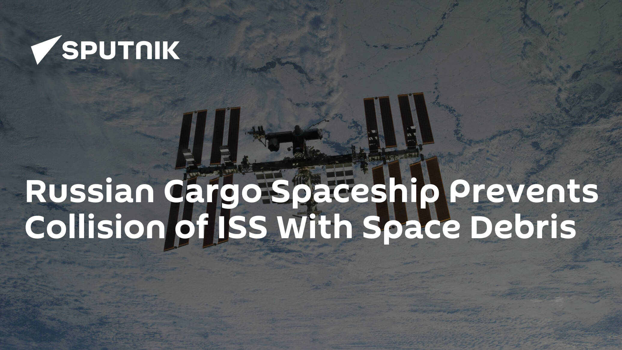 Russian Cargo Spaceship Prevents Collision of ISS With Space Debris