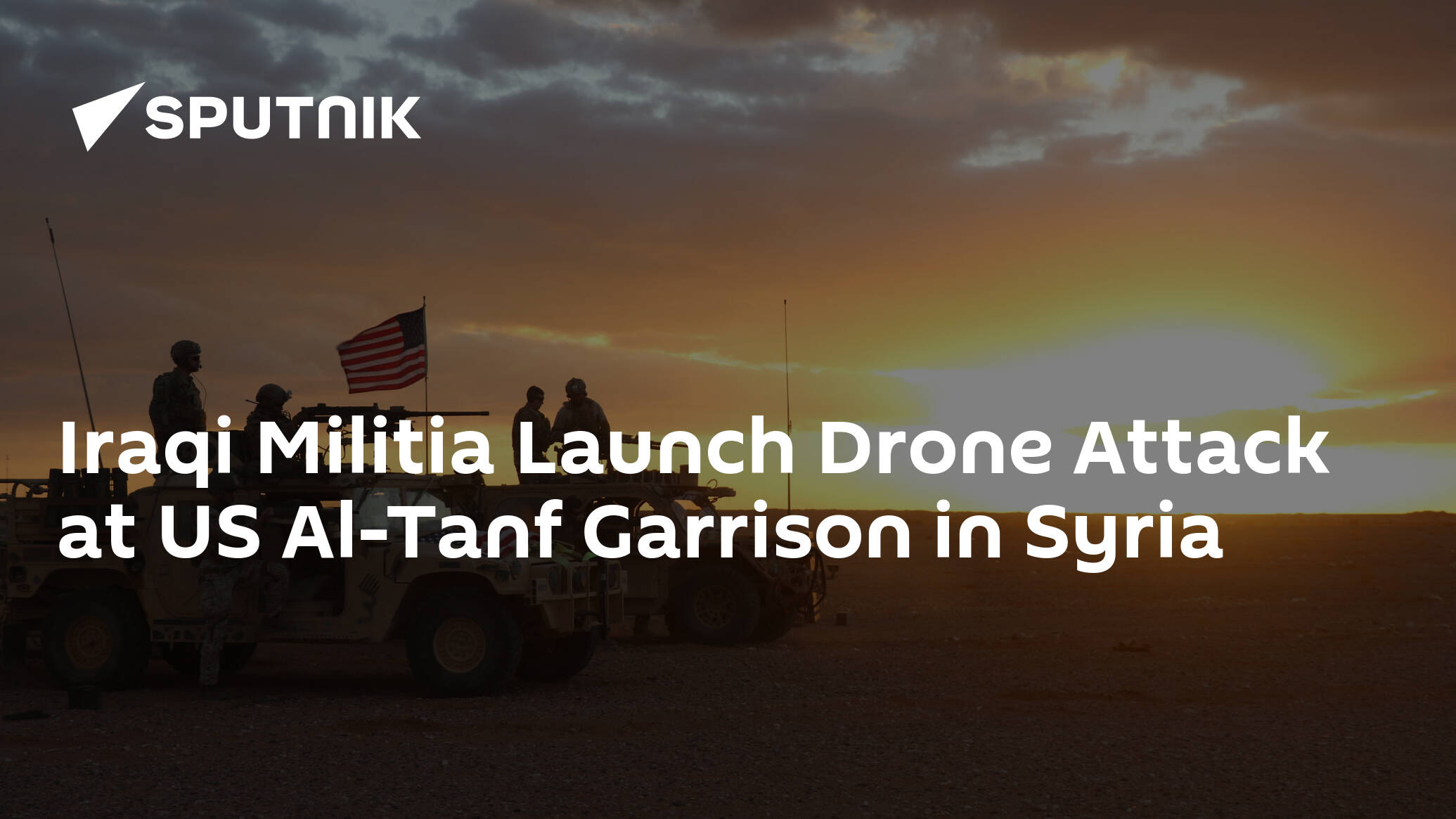 Iraqi Militia Launch Drone Attack at US Al-Tanf Garrison in Syria