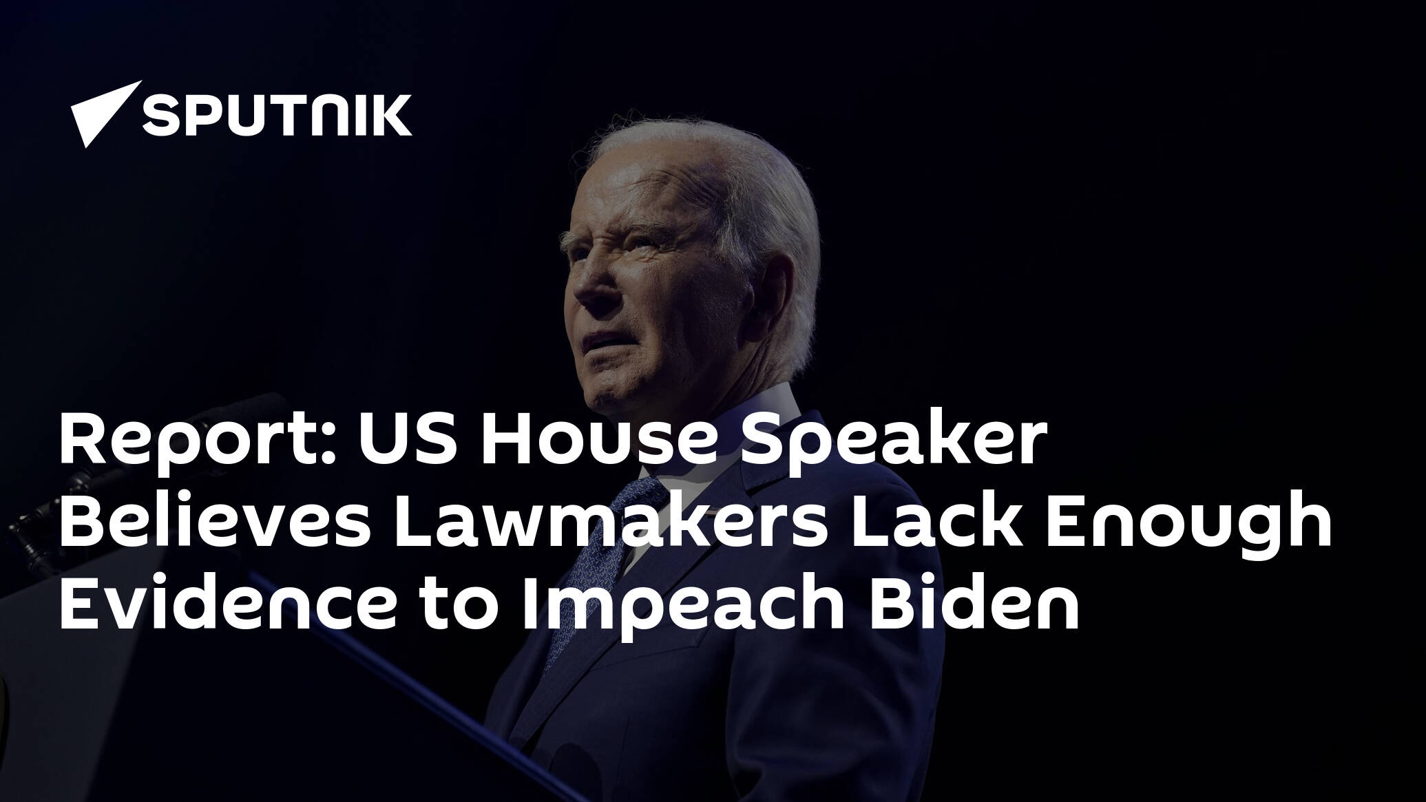 Report: US House Speaker Believes Lawmakers Lack Enough Evidence to Impeach Biden