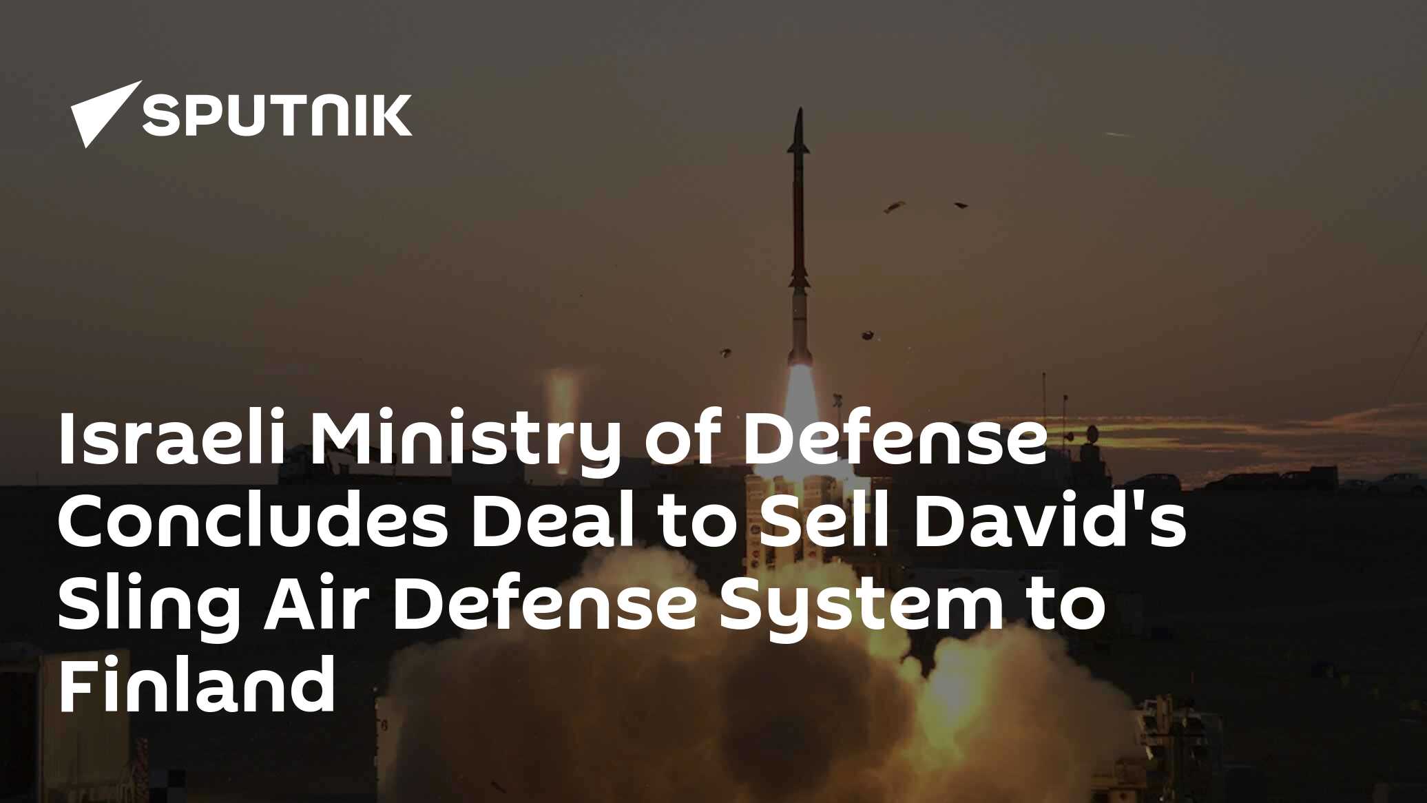 Israeli Ministry of Defense Concludes Deal to Sell David’s Sling Air Defense System to Finland