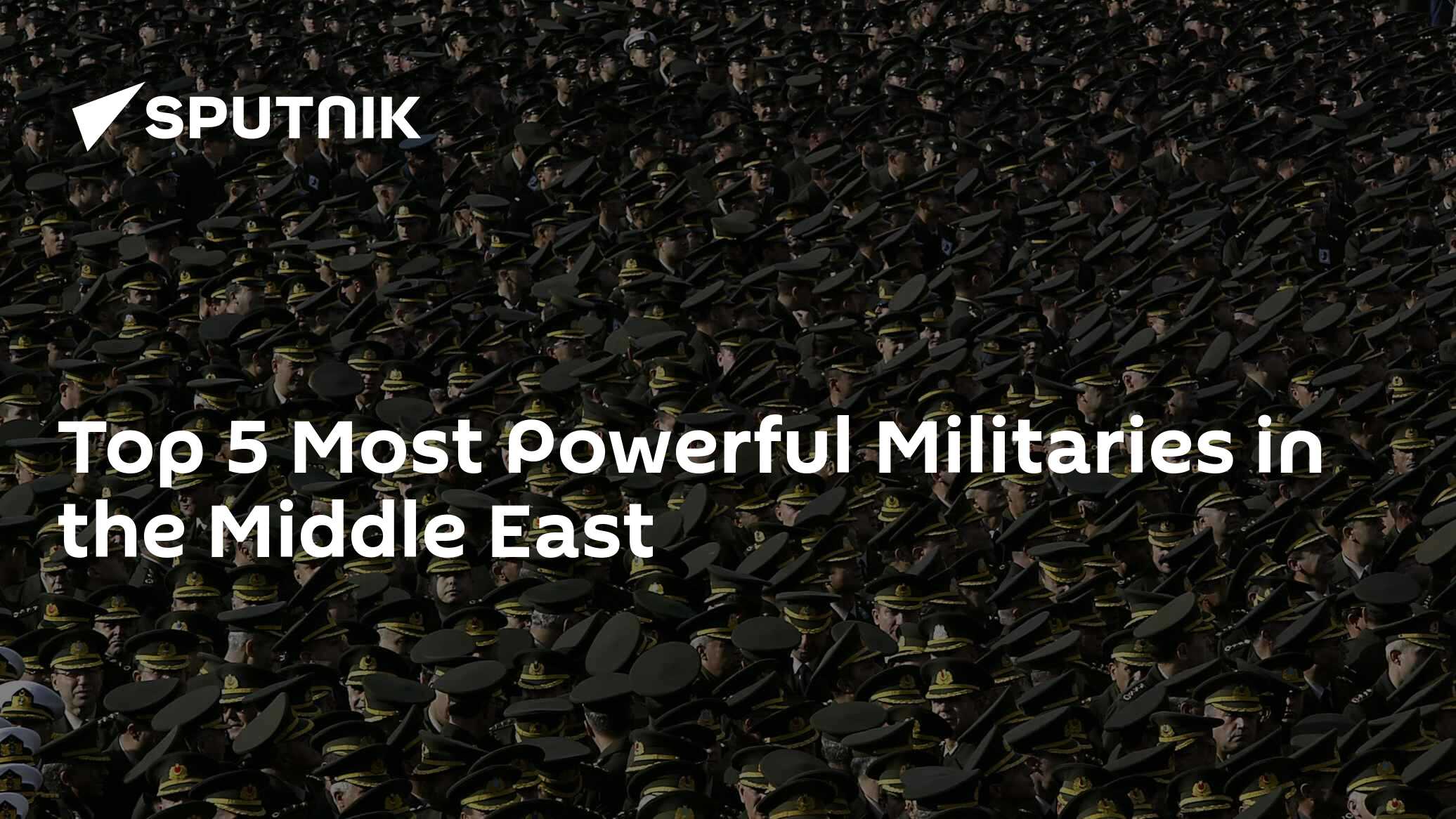 Top 5 Most Powerful Militaries in the Middle East South Africa Today
