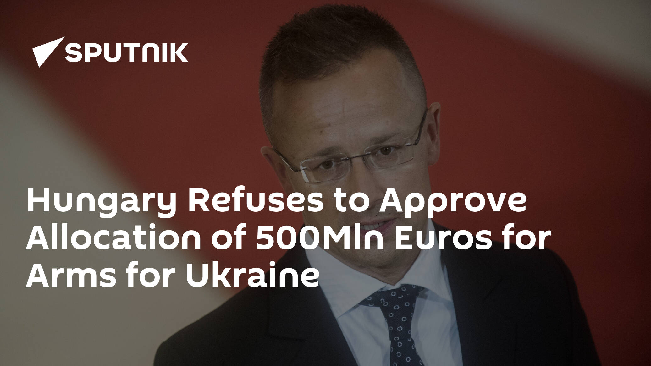 Hungary Refuses to Approve Allocation of 500Mln Euros for Arms for Ukraine