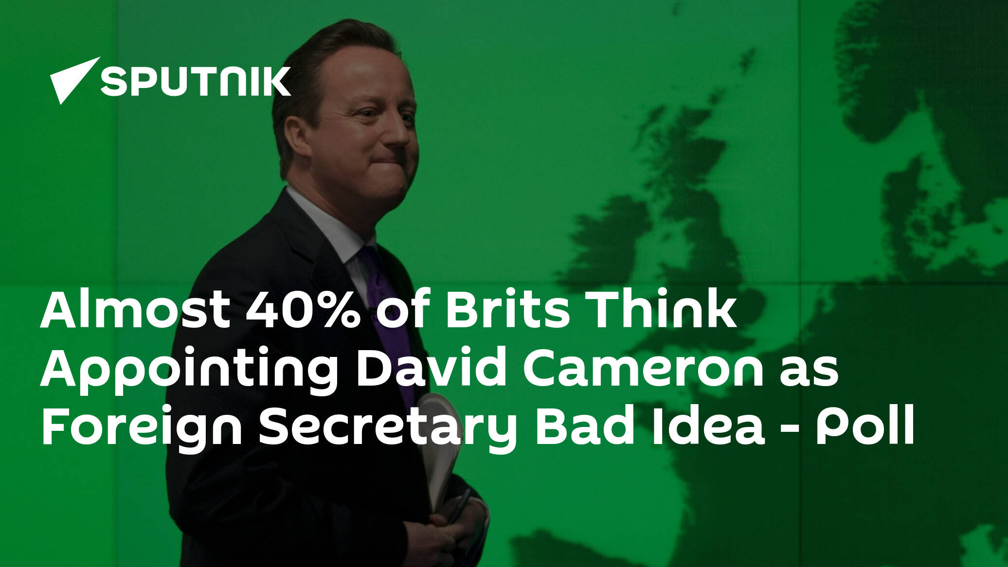 Almost 40% of Brits Think Appointing David Cameron as Foreign Secretary Bad Idea – Poll