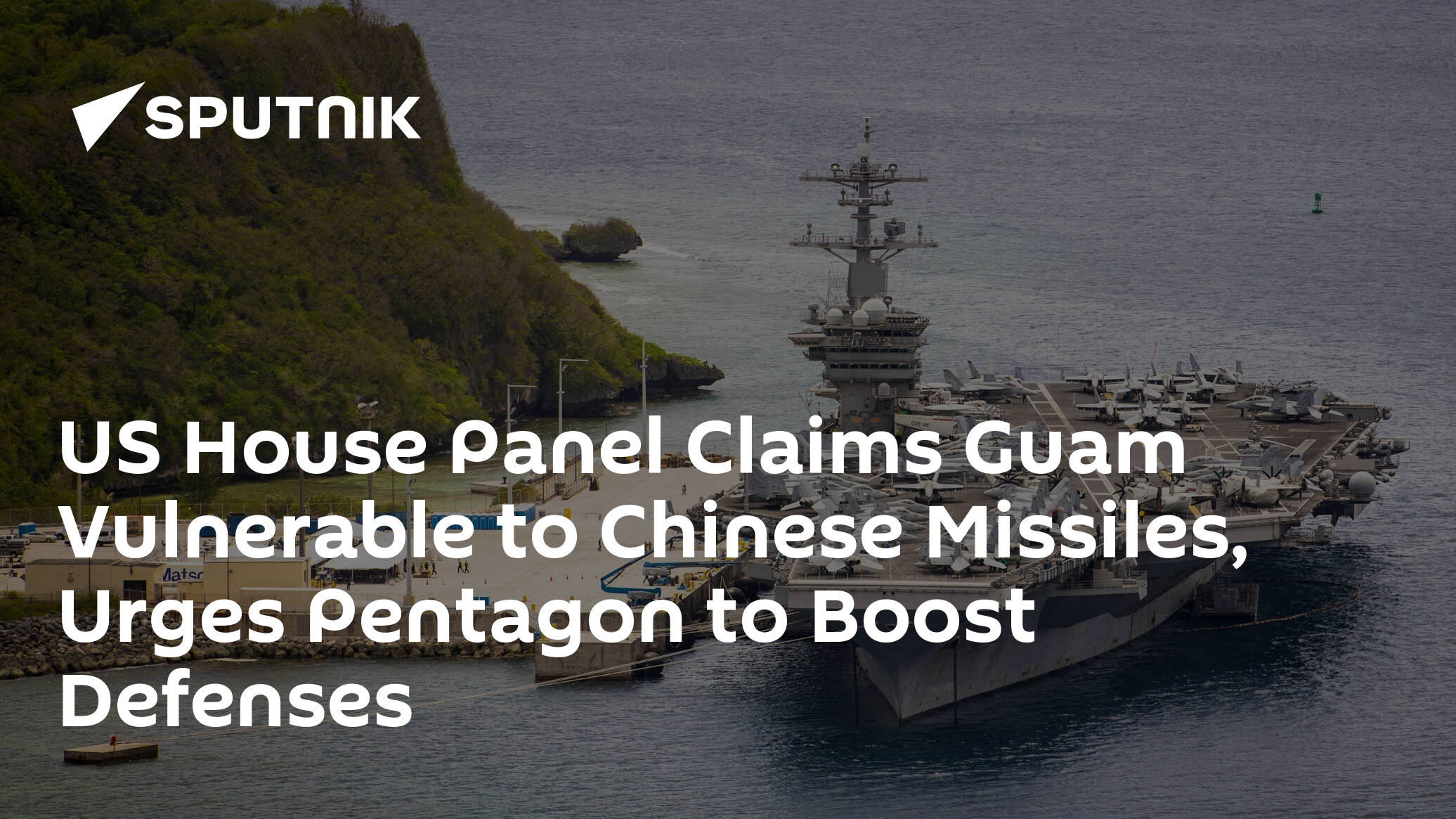 US House Panel Claims Guam Vulnerable to Chinese Missiles, Urges Pentagon to Boost Defenses