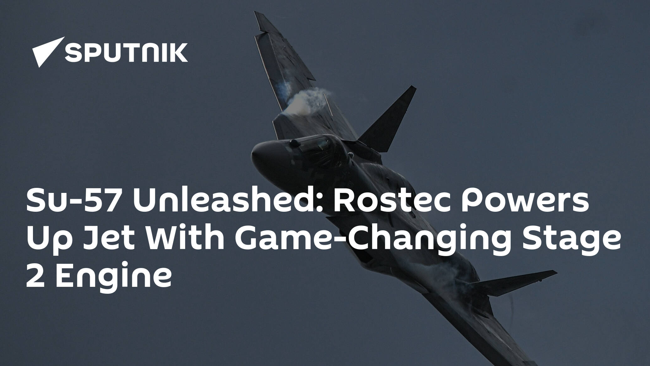 Su-57 Unleashed: Rostec Powers Up Jet With Game-Changing Stage 2 Engine