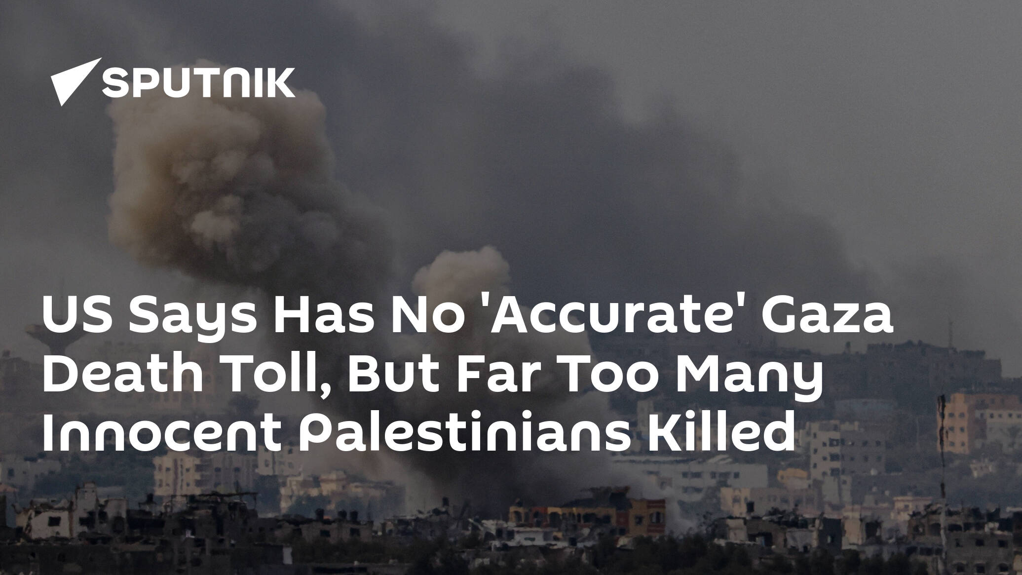 US Says Has No 'Accurate' Gaza Death Toll, But Far Too Many Innocent Palestinians Killed