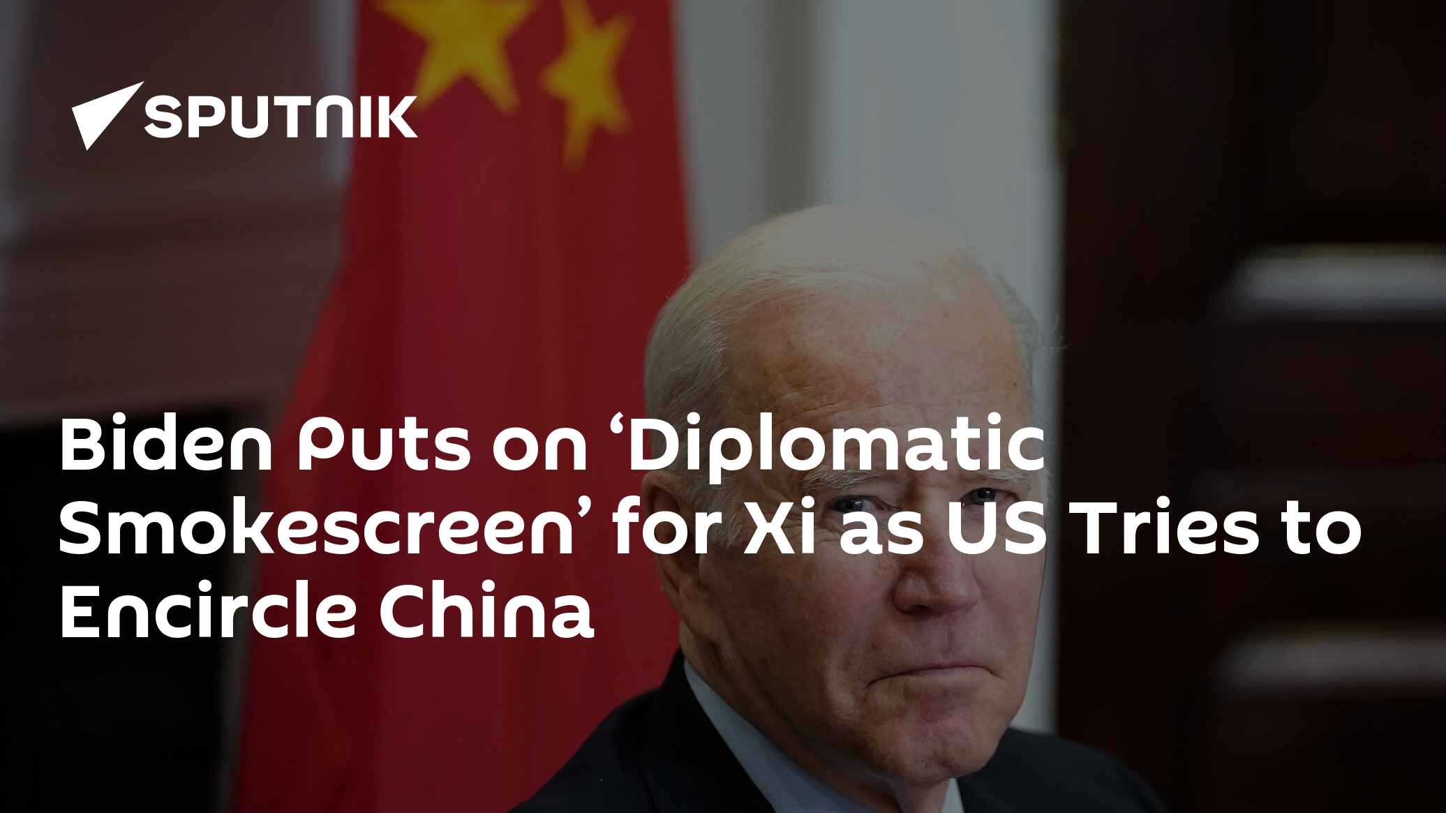 Biden Puts on 'Diplomatic Smokescreen' for Xi as US Continues to Encircle China - Vimarsana News