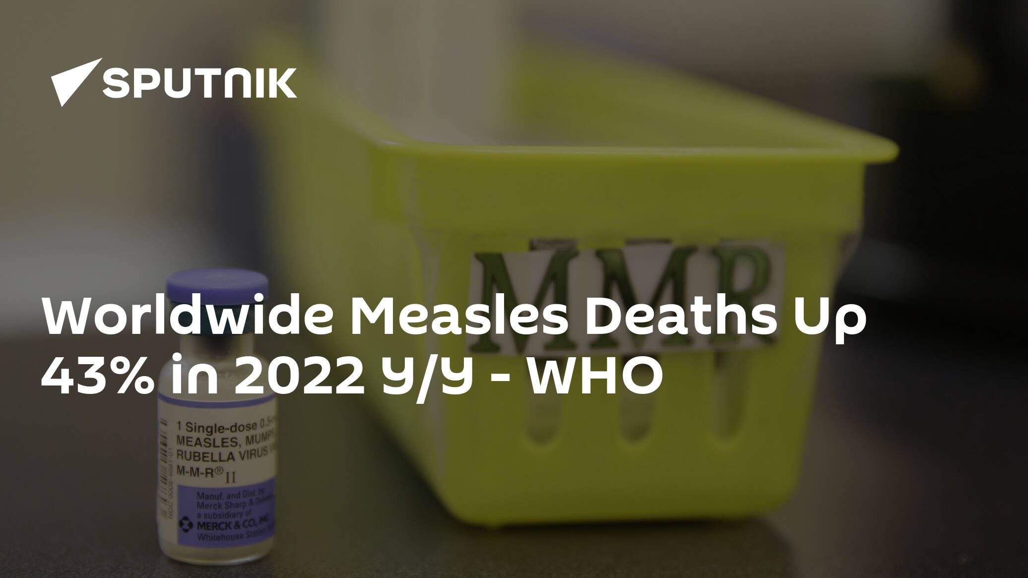 Worldwide Measles Deaths Up 43% in 2022 Y/Y – WHO