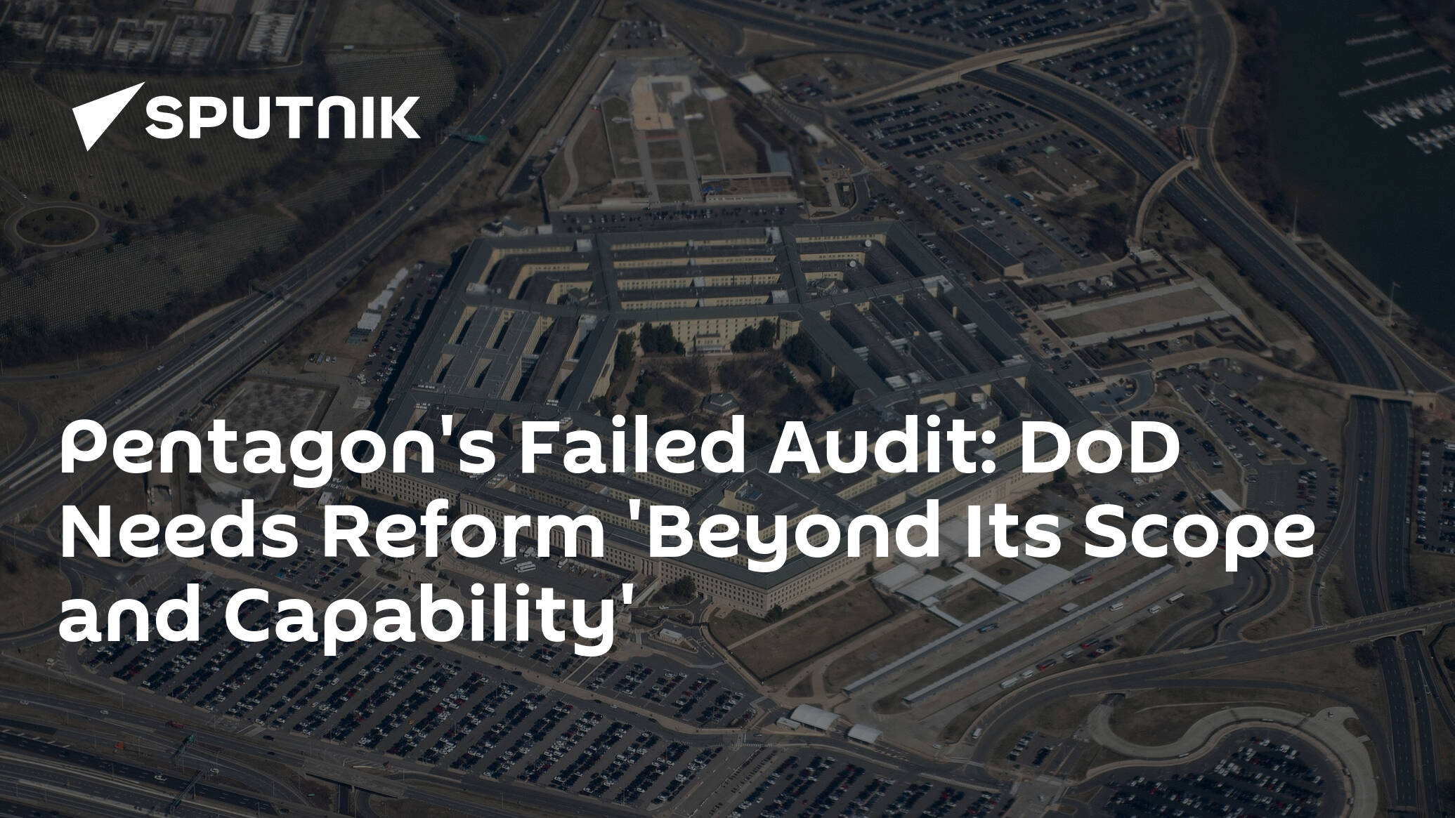 Pentagon's Failed Audit: DoD Needs Reform 'Beyond Its Scope and Capability'