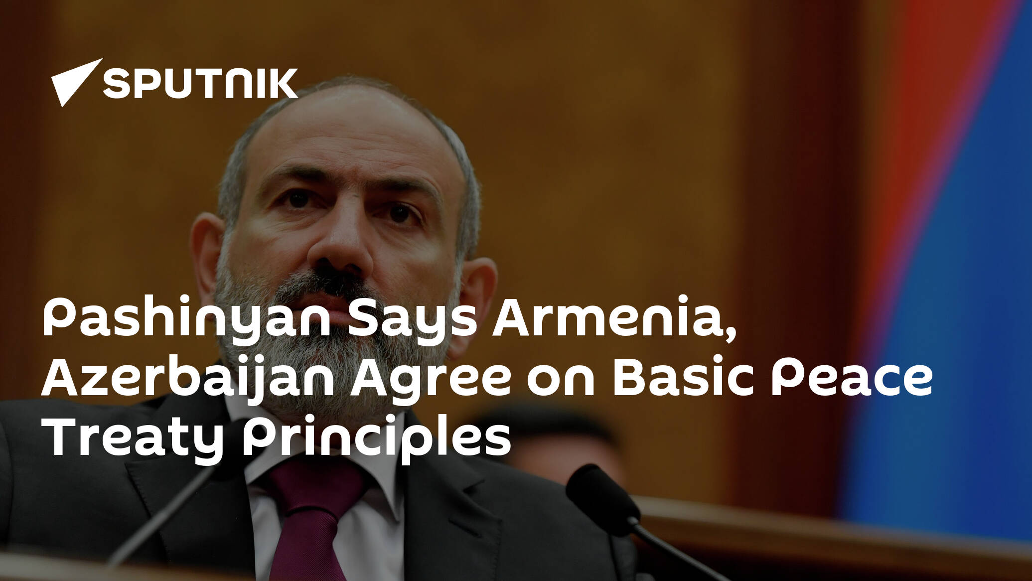 Pashinyan Says Armenia, Azerbaijan Agree on Basic Peace Treaty Principles