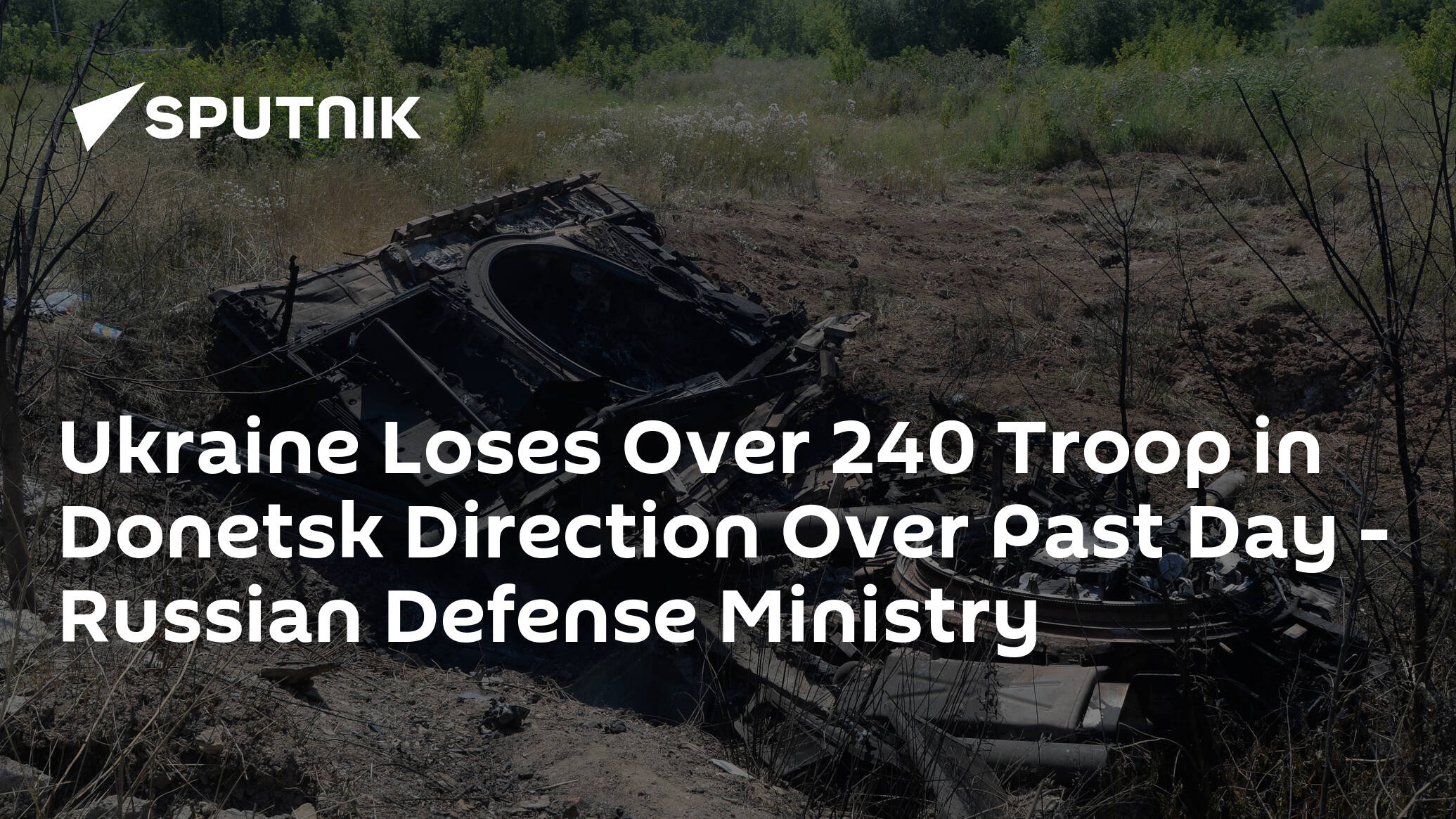 Ukraine Loses Over 240 Troop in Donetsk Direction Over Past Day – Russian Defense Ministry