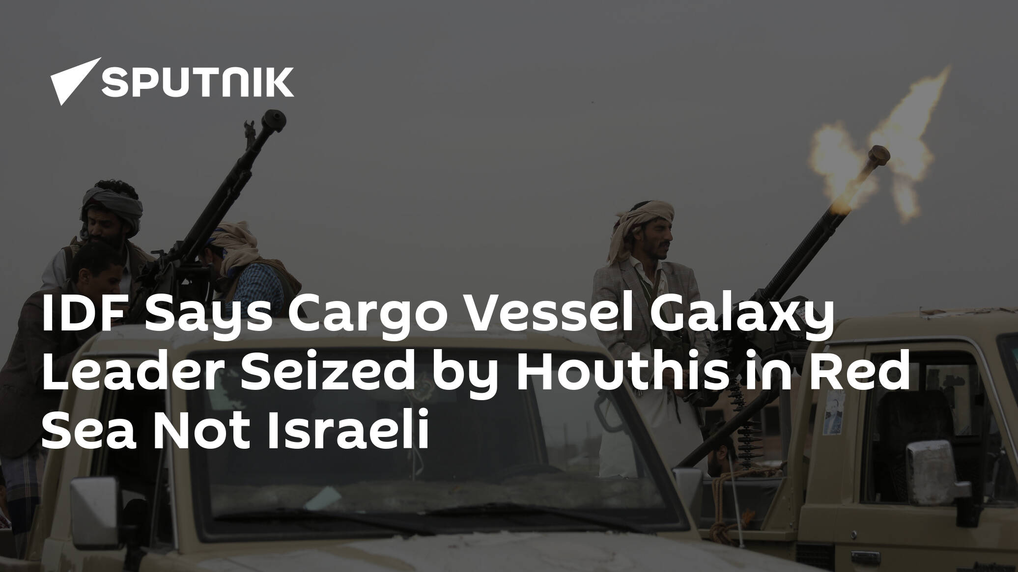 IDF Says Cargo Vessel Galaxy Leader Seized by Houthis in Red Sea Not Israeli
