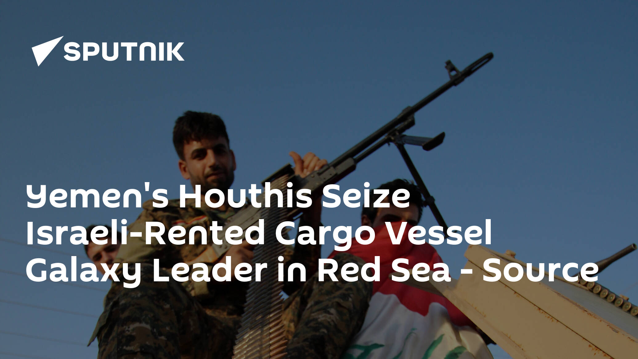 Yemen's Houthis Seize Israeli-Rented Cargo Vessel Galaxy Leader in Red Sea – Source