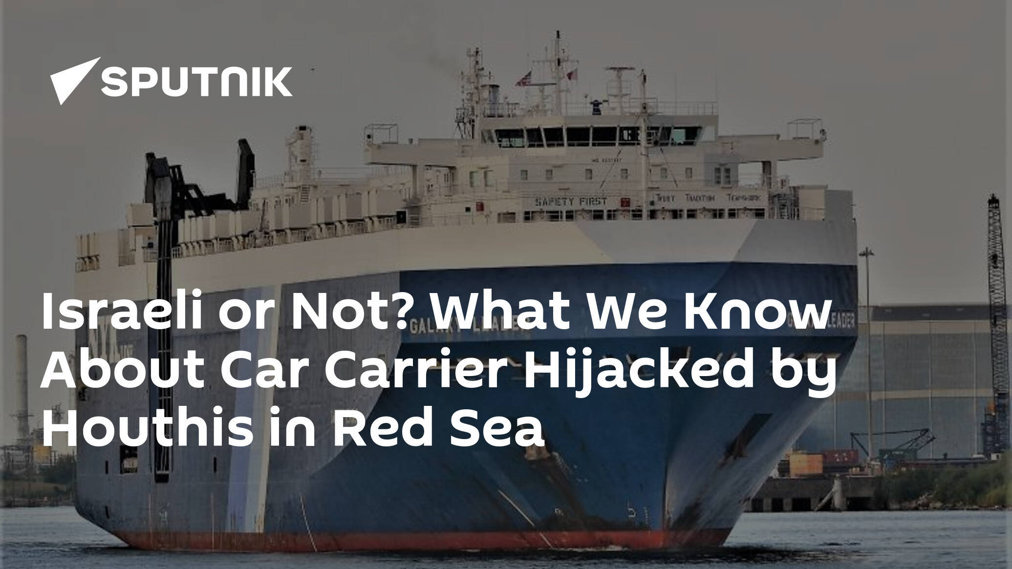 Israeli or Not? What We Know About Car Carrier Hijacked by Houthis in Red Sea