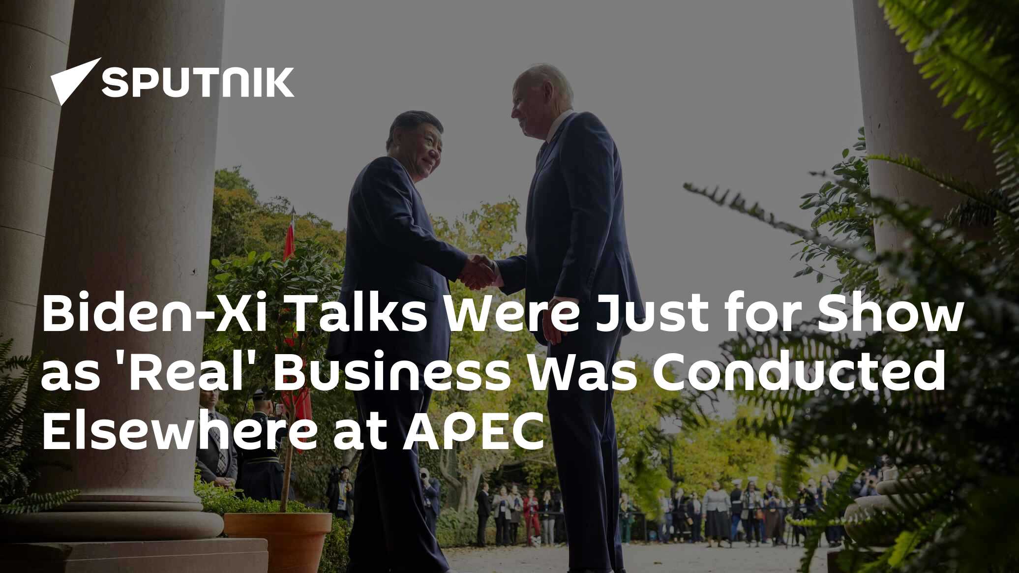 Biden-Xi Talks Just For Show As 'Real' Business Conducted Elsewhere At APEC