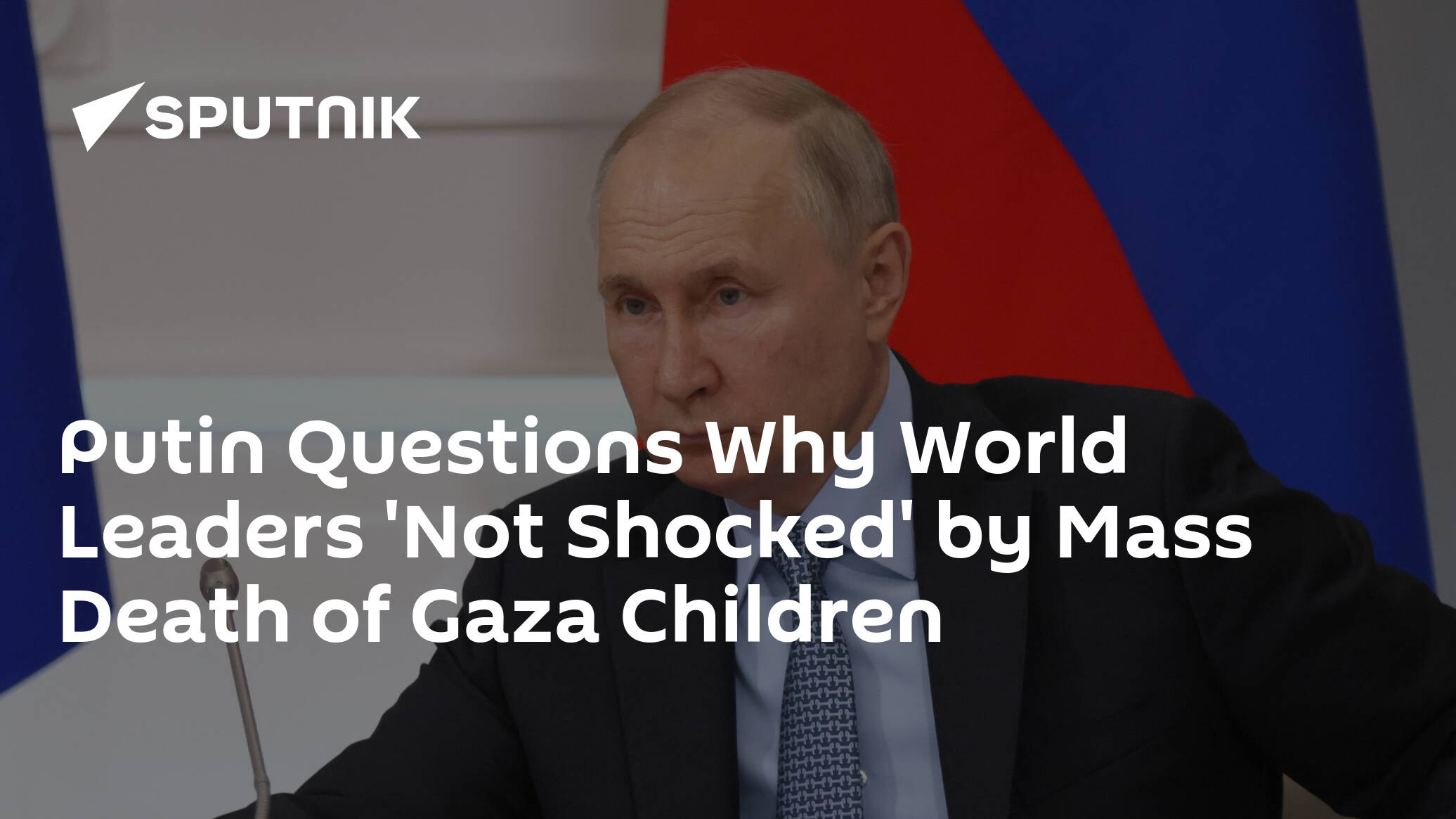 Putin Questions Why World Leaders 'Not Shocked' by Mass Death of Gaza Children